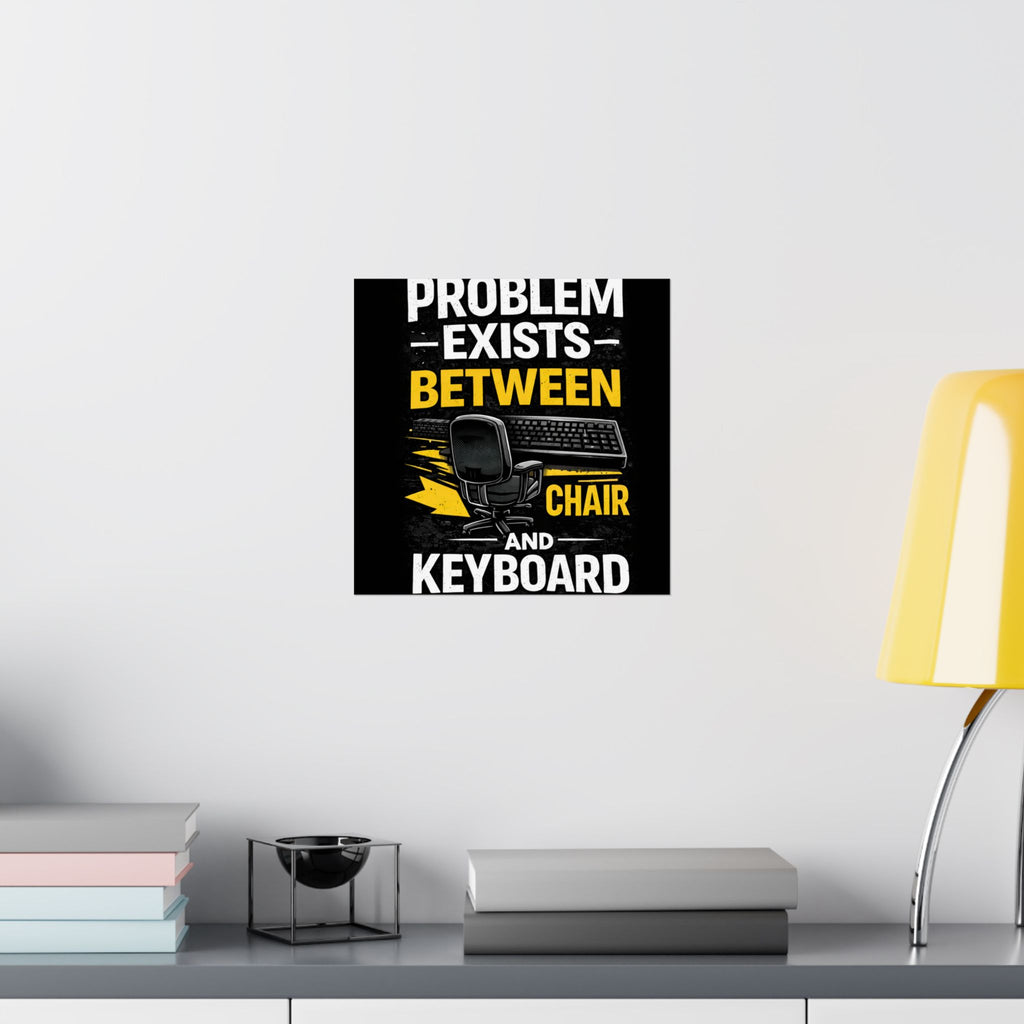 "Problem Exists Between Chair and Keyboard" Tech Humor Matte Poster — Funny IT Desk Office Wall Art