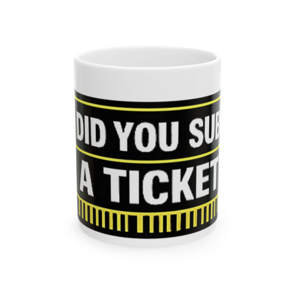"Did You Submit a Ticket?" Tech Humor Ceramic Mug, (11oz, 15oz)