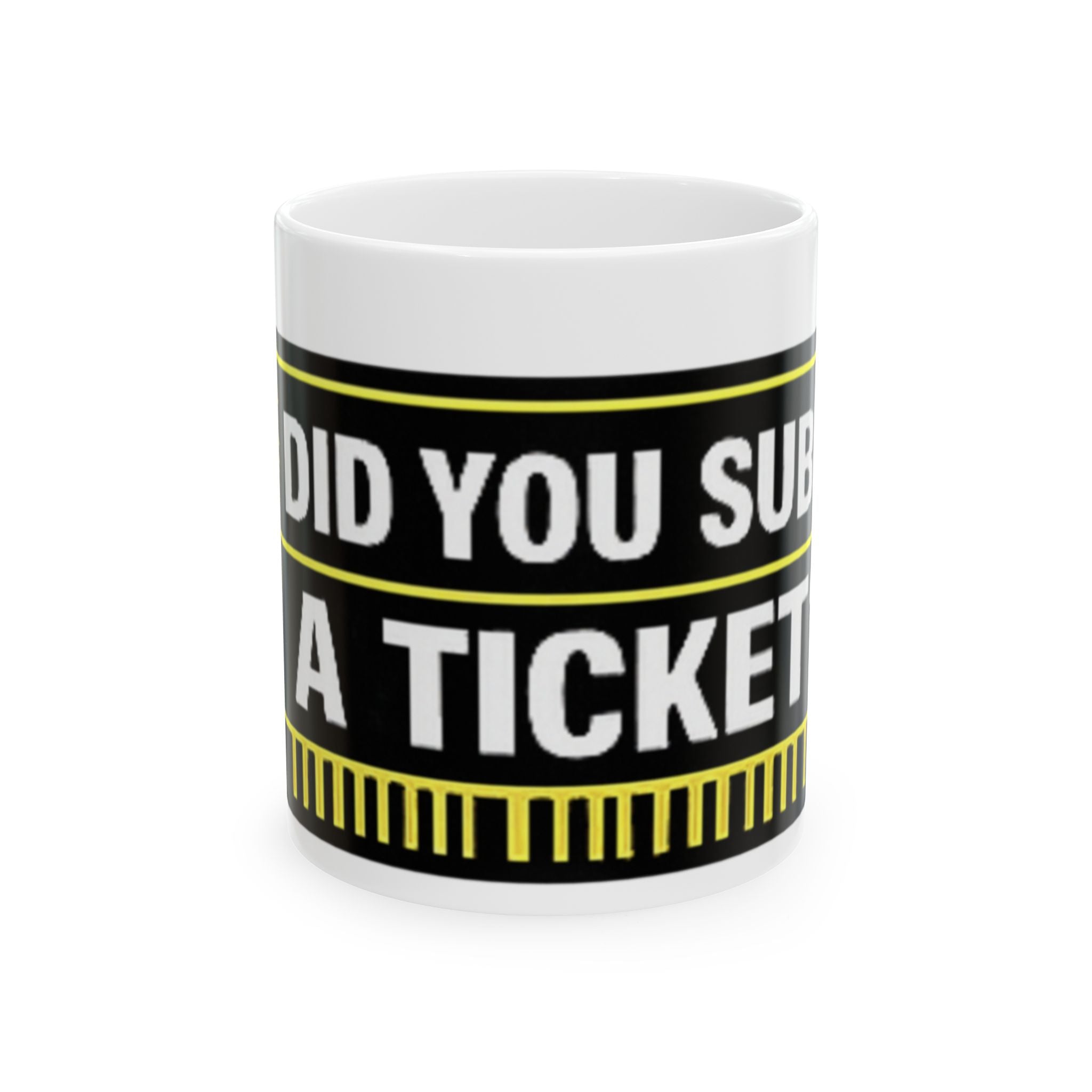 "Did You Submit a Ticket?" Tech Humor Ceramic Mug, (11oz, 15oz)