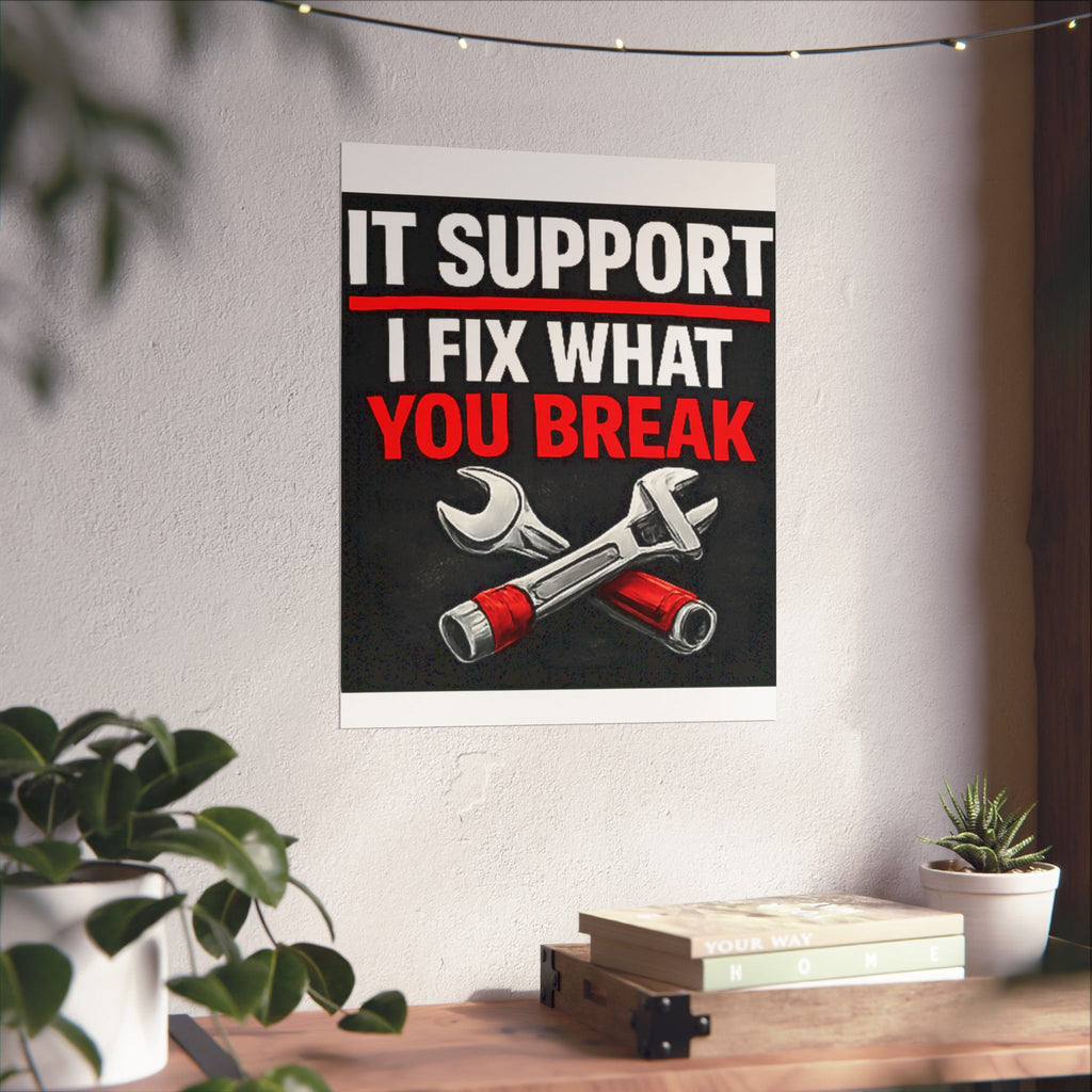 "It Support: I Fix What You Break" Tech Humor Funny IT Matte Vertical Posters