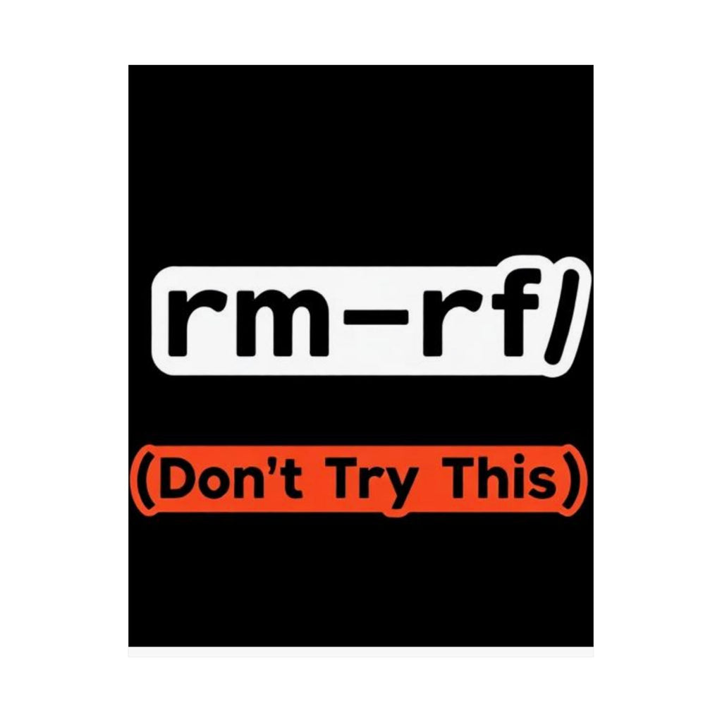 "rm -rf/ (Don't Try This)" Funny IT Tech Humor Matte Vertical Posters