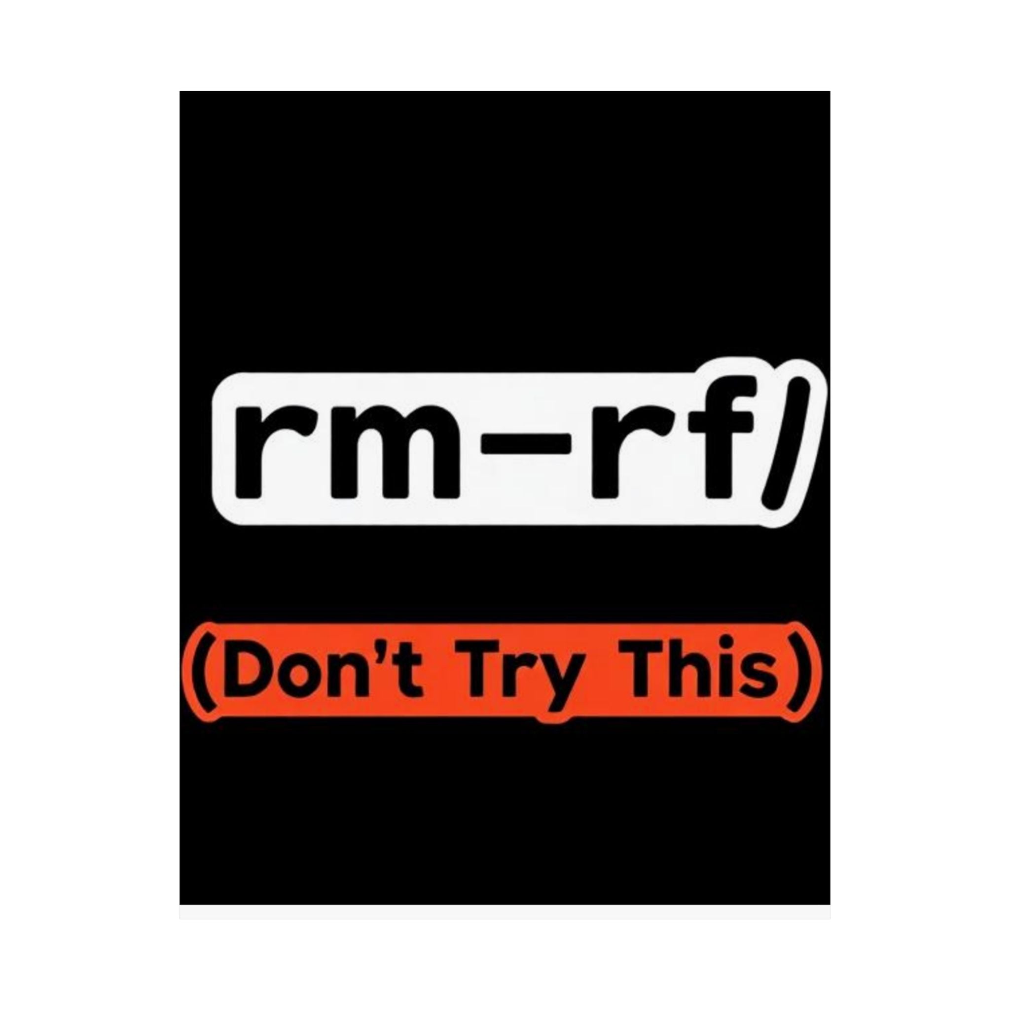 "rm -rf/ (Don't Try This)" Funny IT Tech Humor Matte Vertical Posters