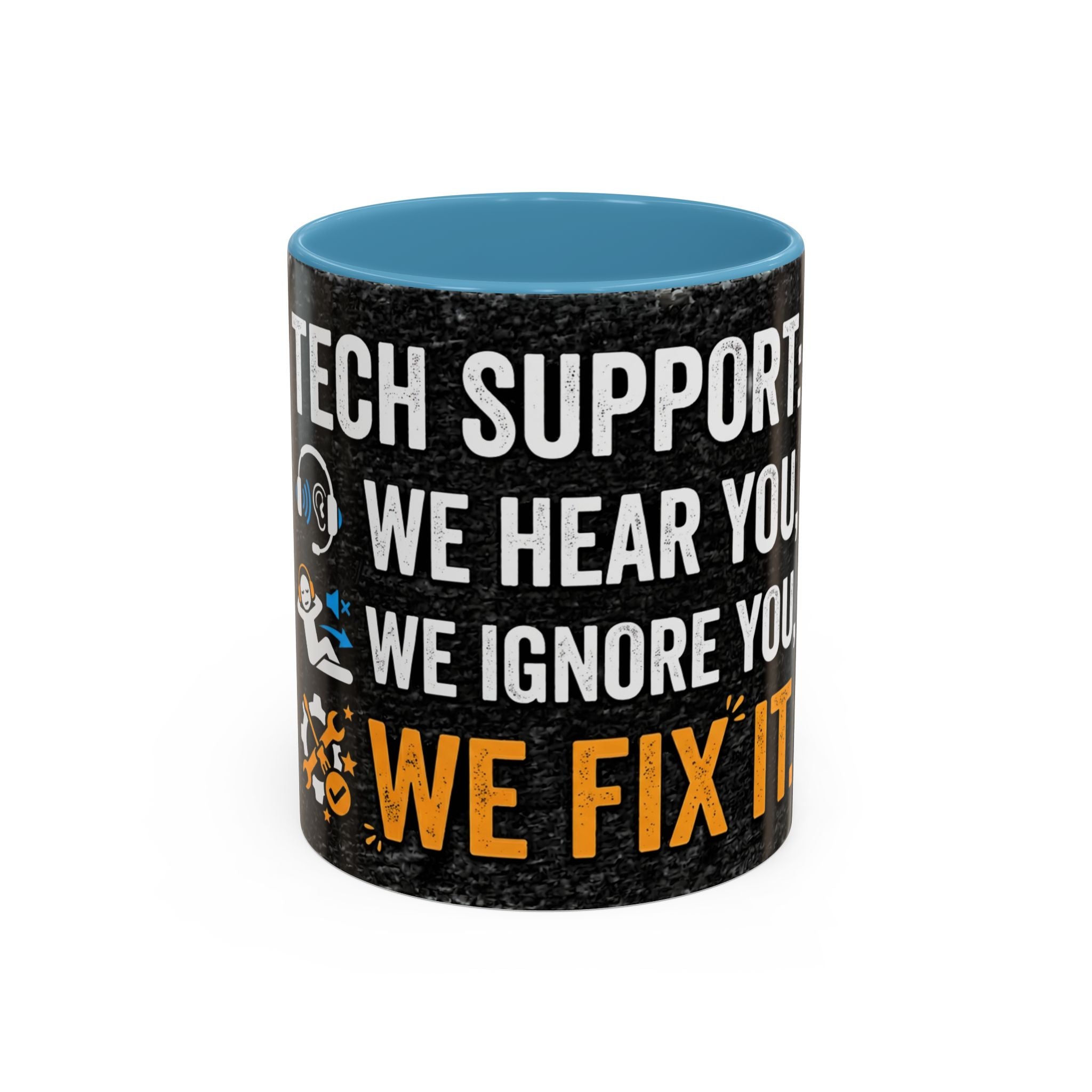 “Tech Support: We Hear You, We Ignore You, We Fix It” Funny IT Accent Mug Tech Support Humor Coffee Mug
