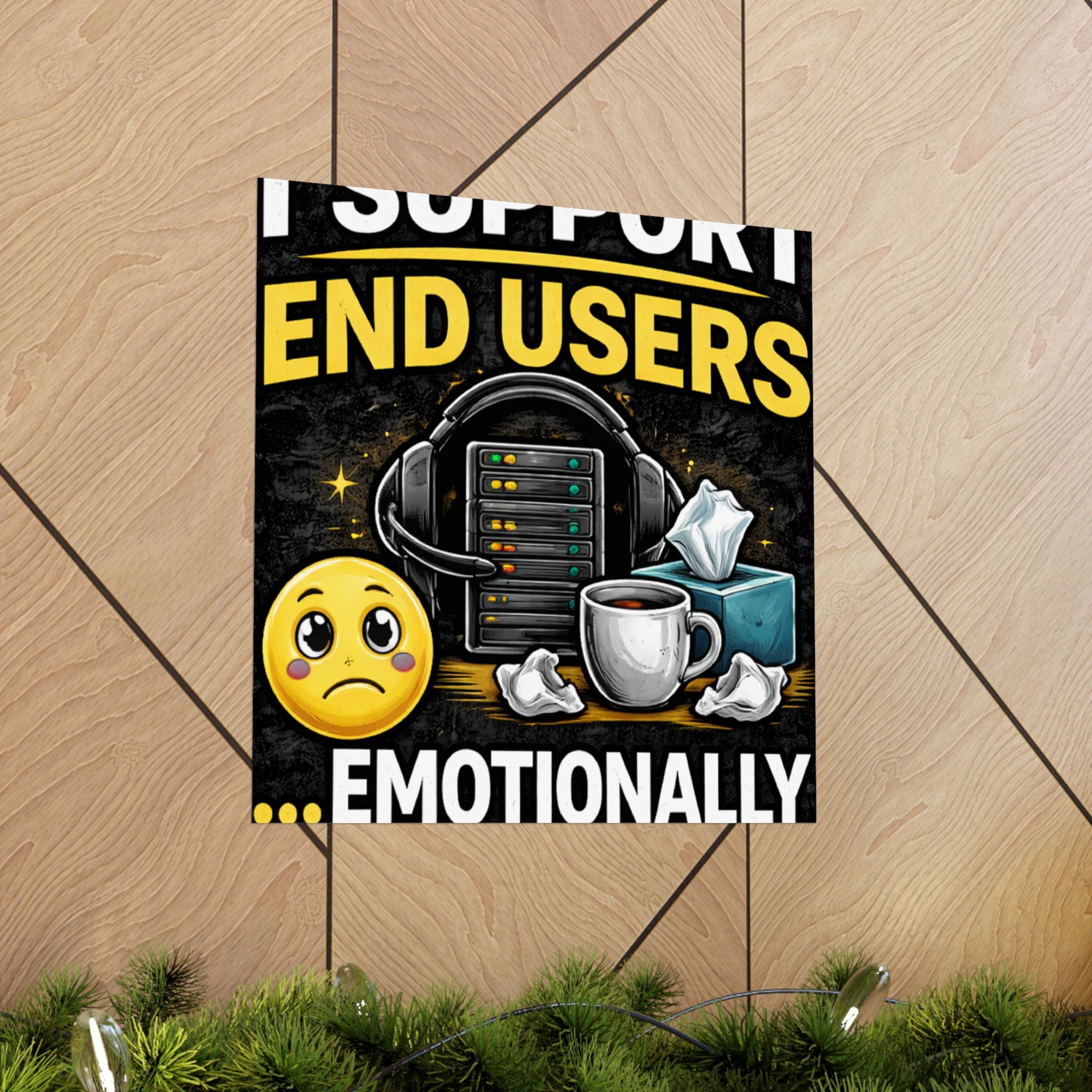 "I Support End Users.... Emotionally" Tech Humor Funny IT Matte Vertical Posters