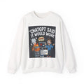 "ChatGPT Said It Would Work" Funny Tech AI Fail Crewneck Sweatshirt