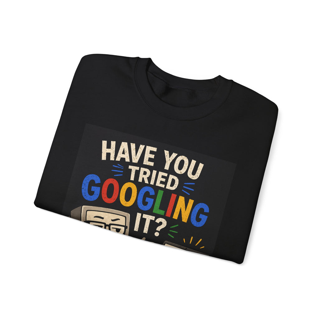 "Have You Tried Googling It?" Funny Tech Geek Graphic Crewneck Sweatshirt