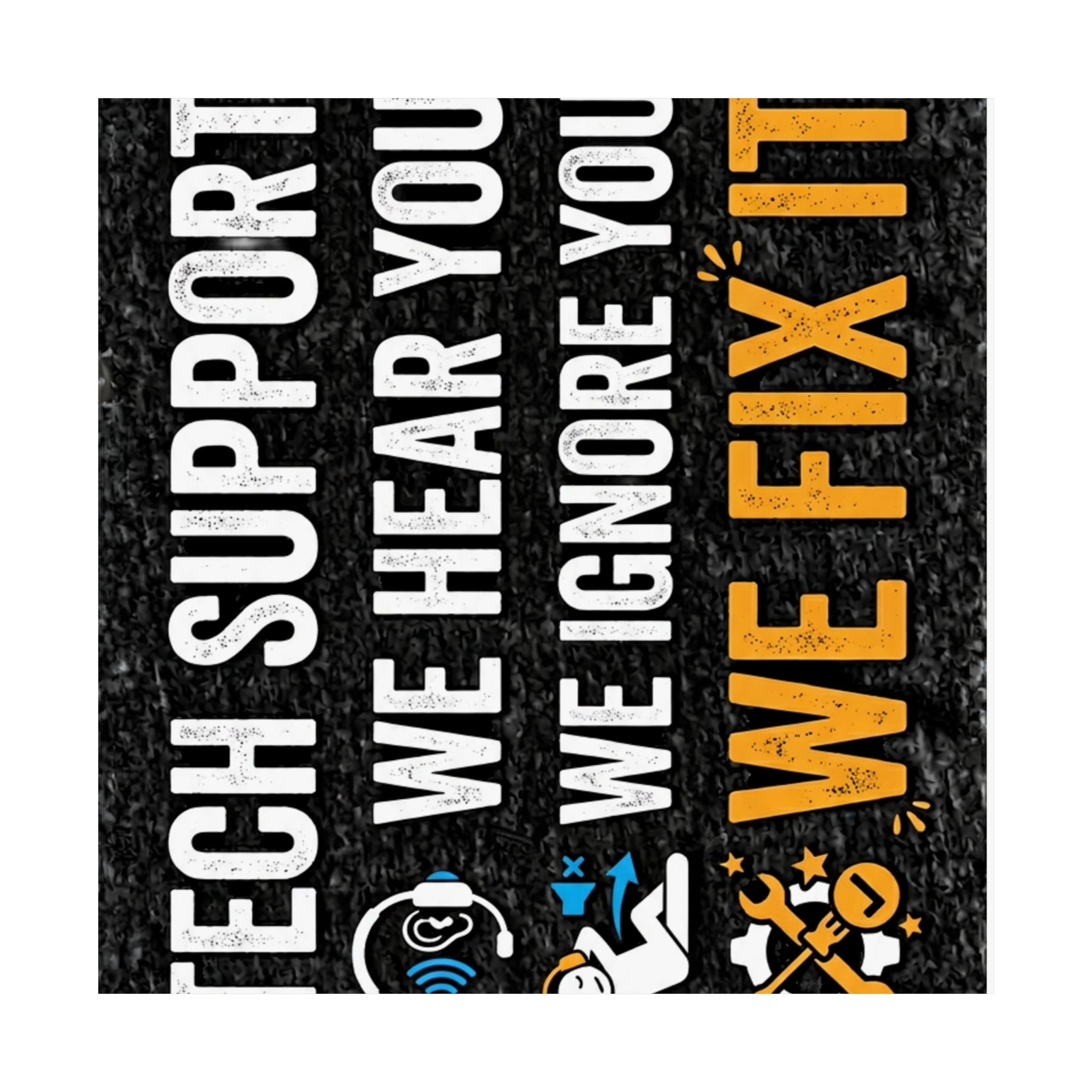 "Tech Support: We Hear You, We Ignore You, We Fix It" Tech Humor Funny IT Matte Vertical Posters