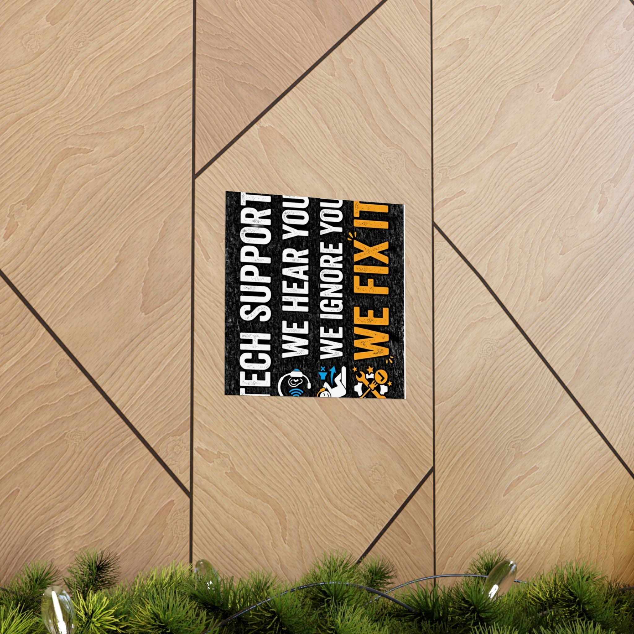 "Tech Support: We Hear You, We Ignore You, We Fix It" Tech Humor Funny IT Matte Vertical Posters