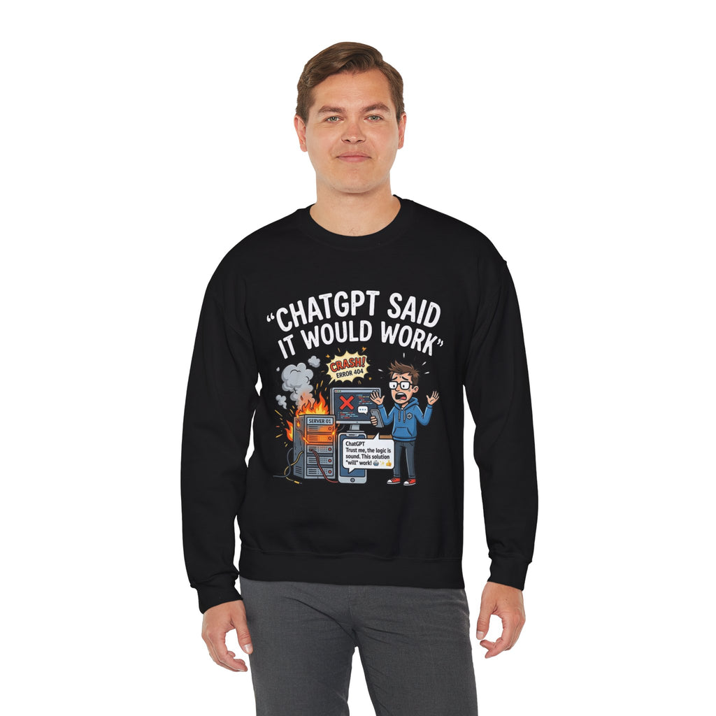 "ChatGPT Said It Would Work" Funny Programmer Tech Support Sweatshirt