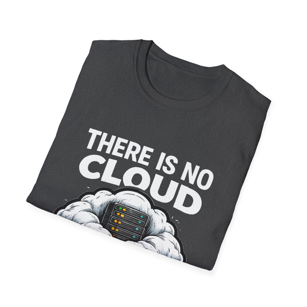 "There Is No Cloud, Just Someone Else's Computer" Funny IT Tech Humor T-Shirt