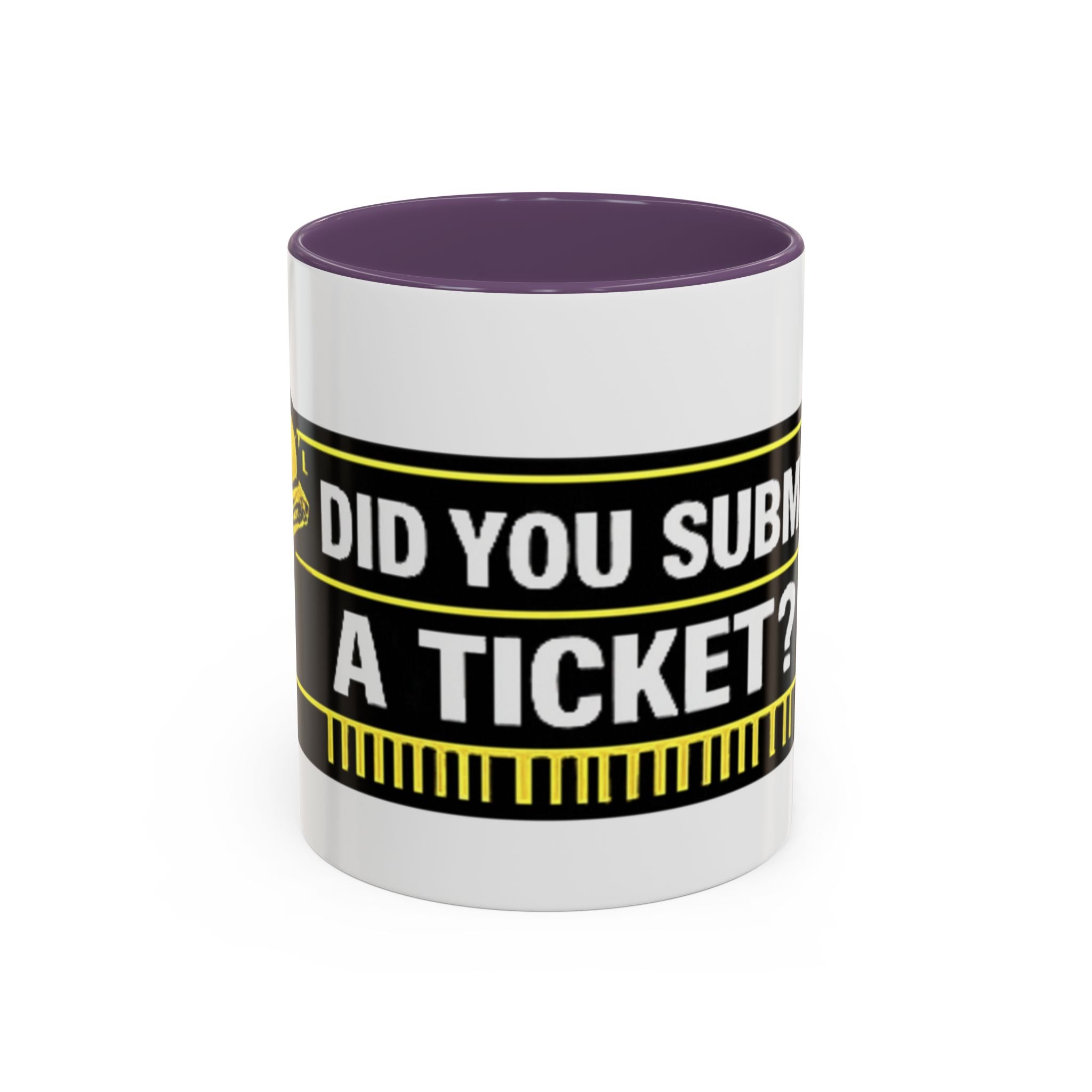 "Did You Submit a Ticket?" Accent Coffee Mug — Support Desk Humor, IT Helpdesk Gift (11/15oz)