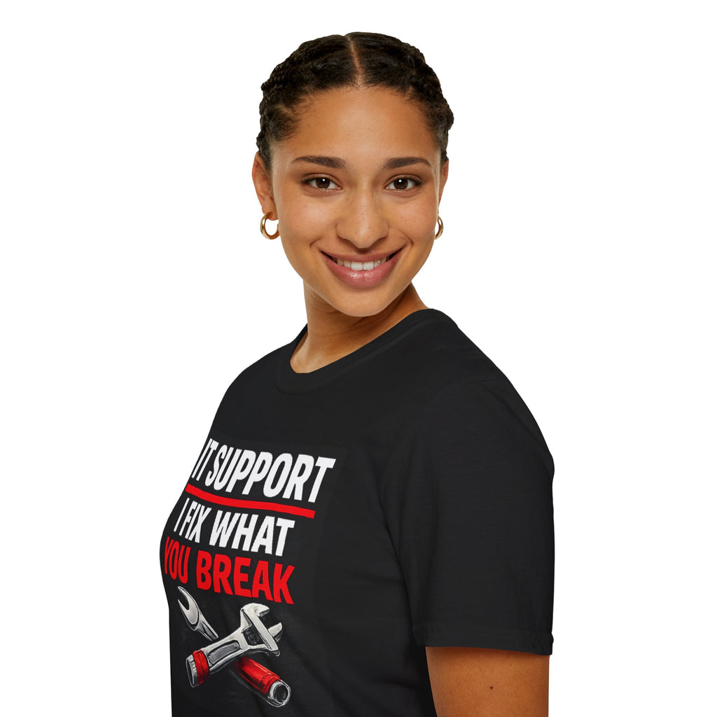 "IT Support: I Fix What You Break" Funny IT Tech Support Humor T-Shirt
