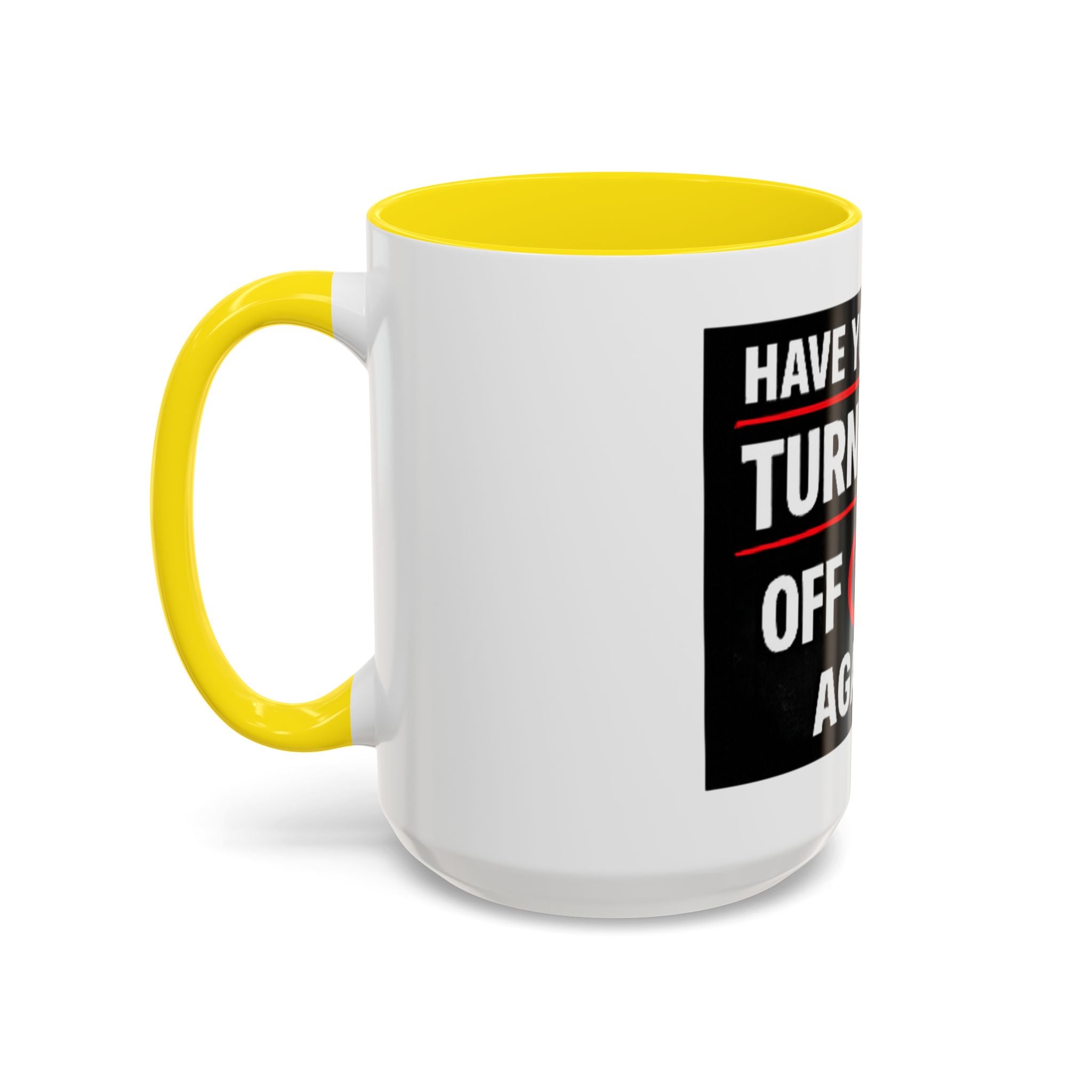 "Have You Tried Turning It Off On Again?" Accent Coffee Mug — Funny IT Tech Gift (11/15oz)