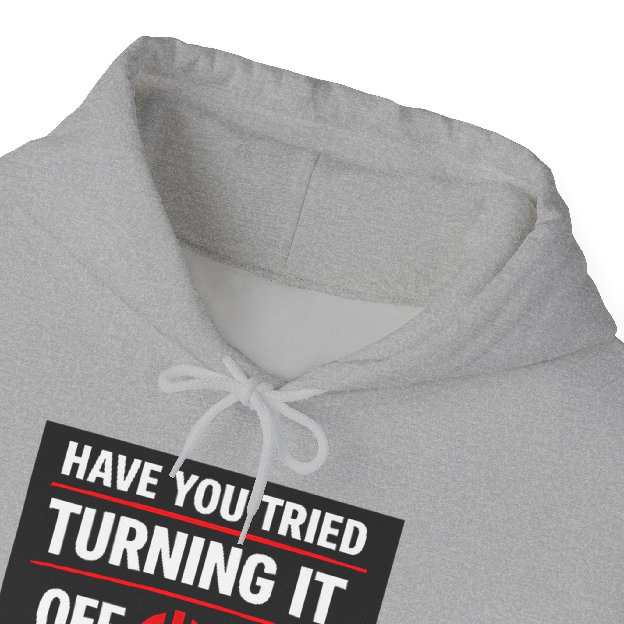 "Have You Tried Turning It Off On Again?" Tech Support Funny Hoodie