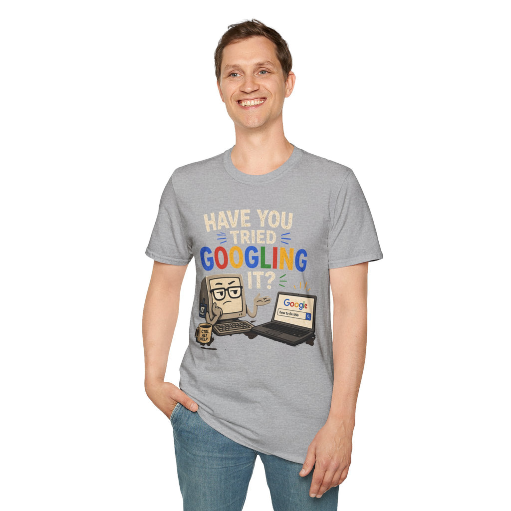"Have You Tried Googling It?" Funny IT T-Shirt — Tech Humor Geek Graphic Tee