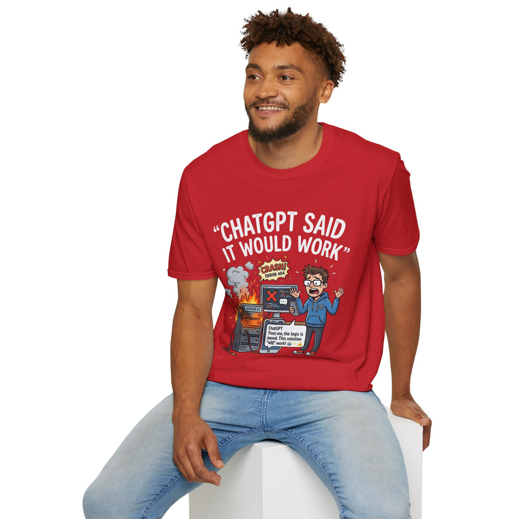 "ChatGPT Said It Would Work" Funny IT T-Shirt — Programmer Tech Humor AI Fail Tee