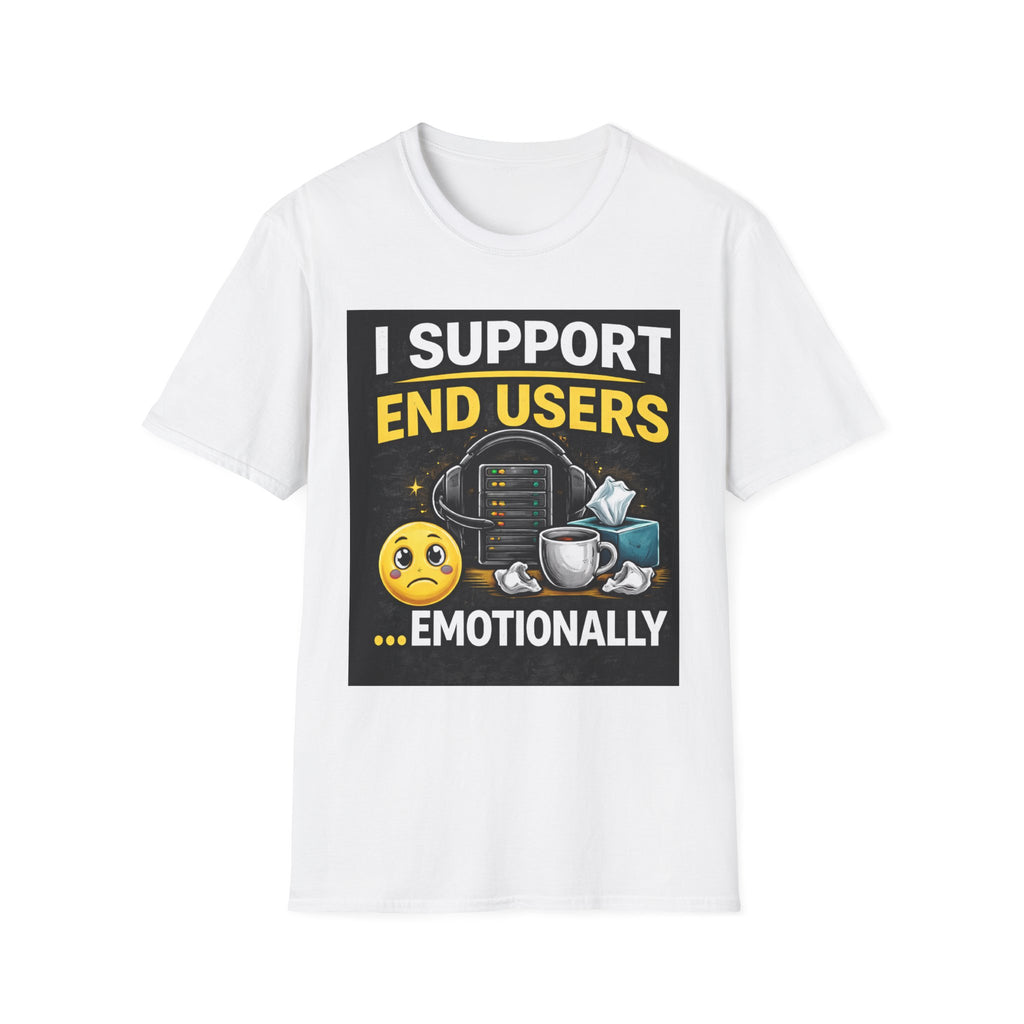 "I Support End Users.... Emotionally" Funny IT T-Shirt — Tech Support Helpdesk Humor Tee