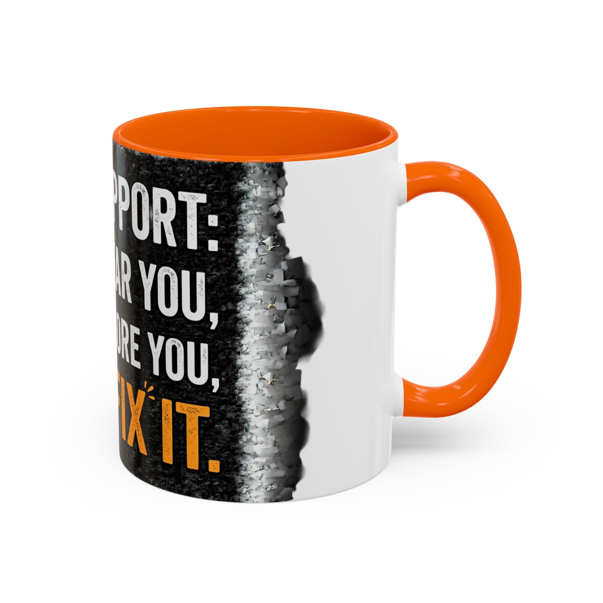 " Tech Support: We Hear You, We Ignore you, We Fix it" IT Humor Accent Coffee Mug (11, 15oz)