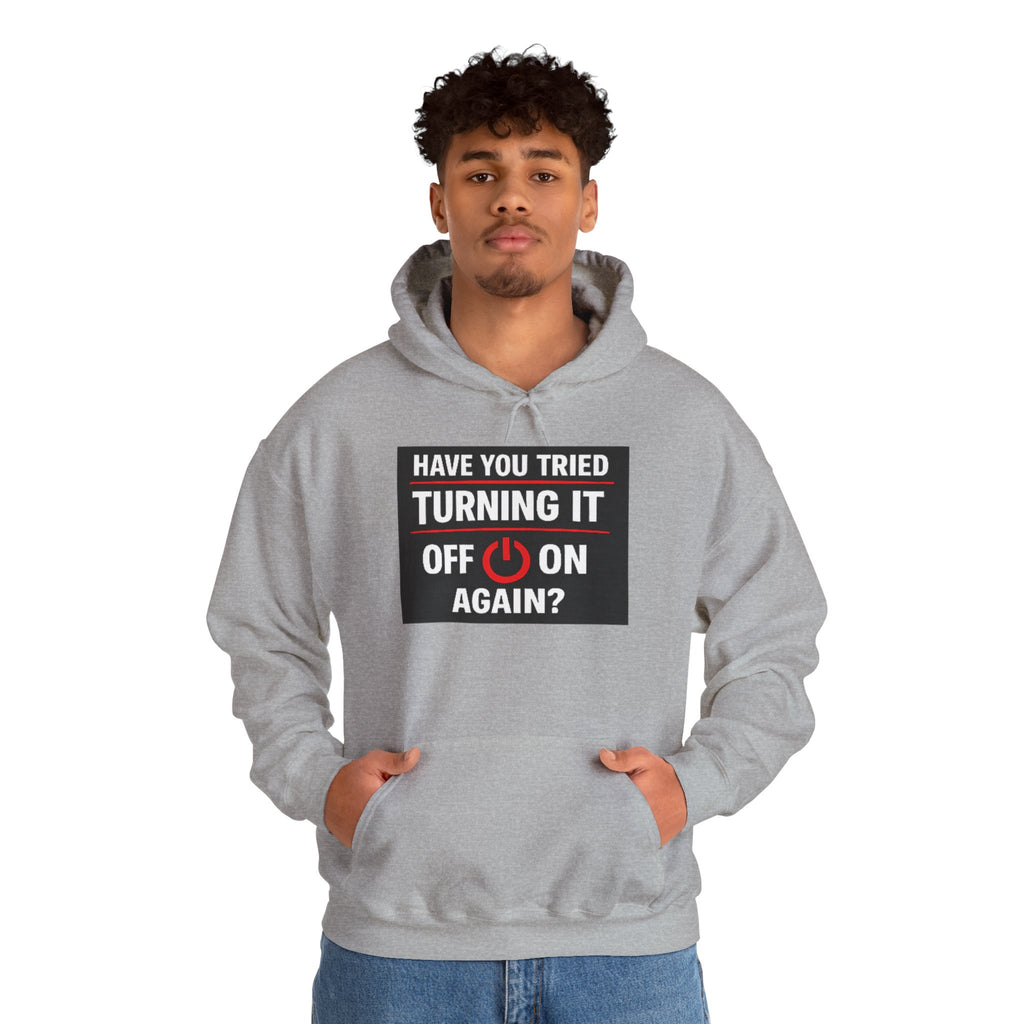 "Have You Tried Turning It Off On Again?" Tech Support Funny Hoodie