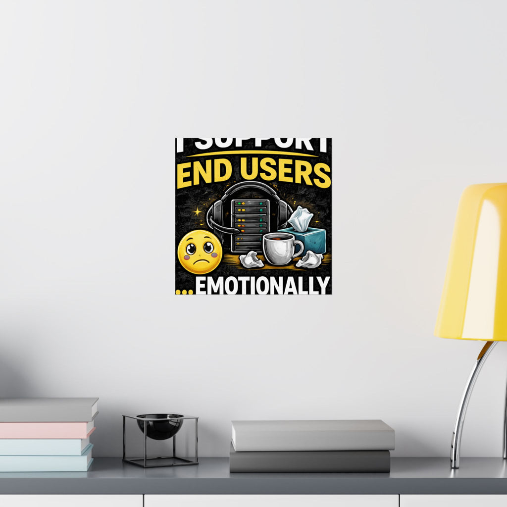 "I Support End Users.... Emotionally" Tech Humor Funny IT Matte Vertical Posters