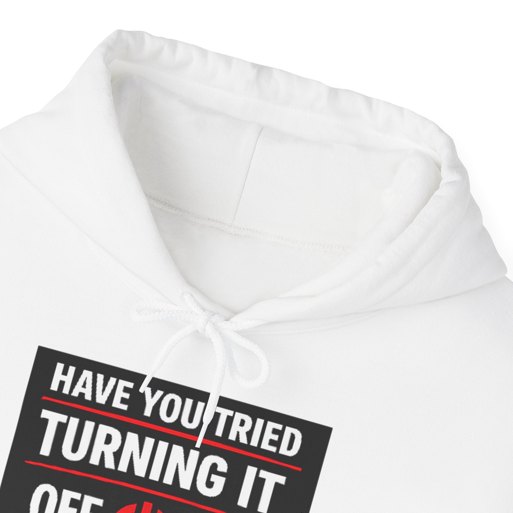 "Have You Tried Turning It Off On Again?" Tech Support Funny Hoodie