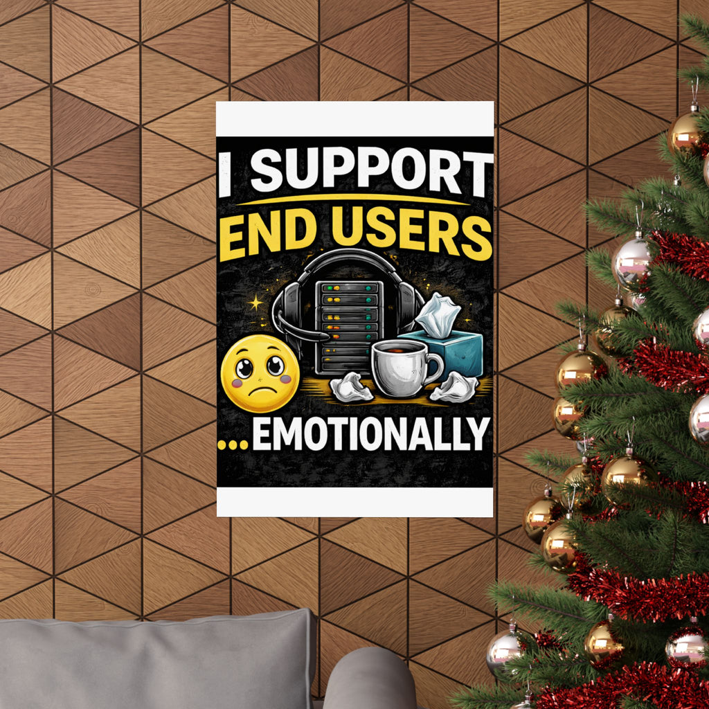 "I Support End Users.... Emotionally" Tech Humor Funny IT Matte Vertical Posters