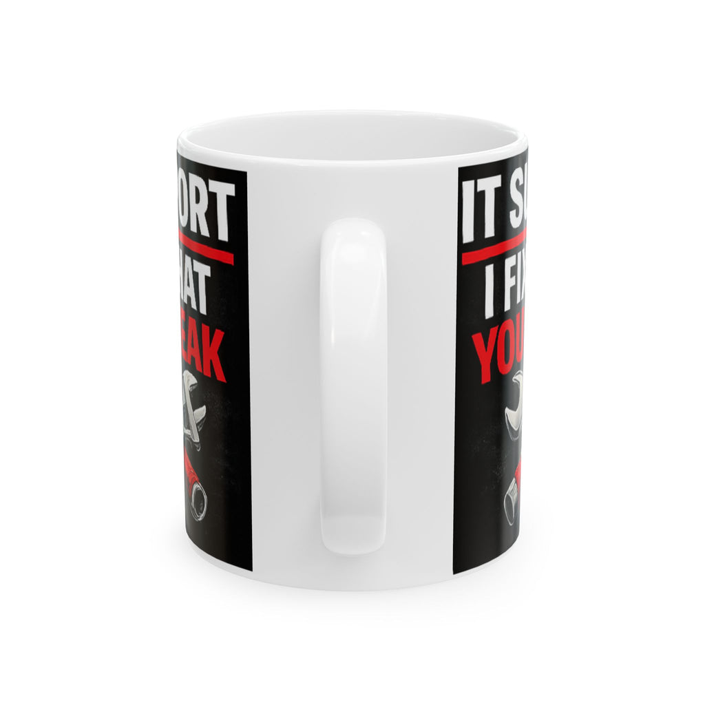 "IT Support: I Fix What You Break" Tech Humor Ceramic Mug, (11oz, 15oz)