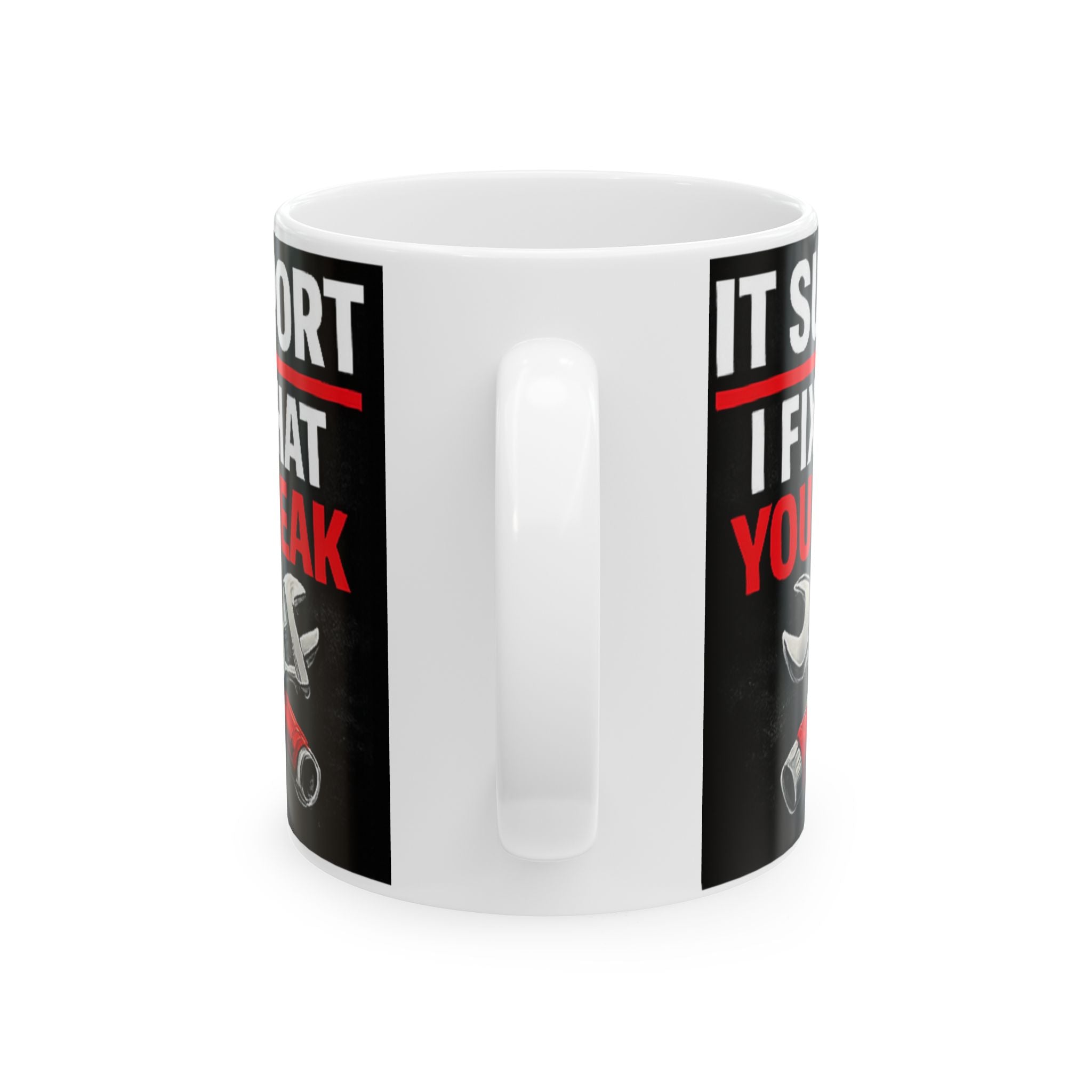 "IT Support: I Fix What You Break" Tech Humor Ceramic Mug, (11oz, 15oz)