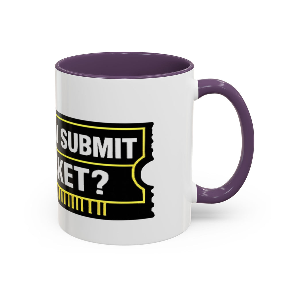 "Did You Submit a Ticket?" Accent Coffee Mug — Support Desk Humor, IT Helpdesk Gift (11/15oz)