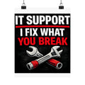 "It Support: I Fix What You Break" Tech Humor Funny IT Matte Vertical Posters