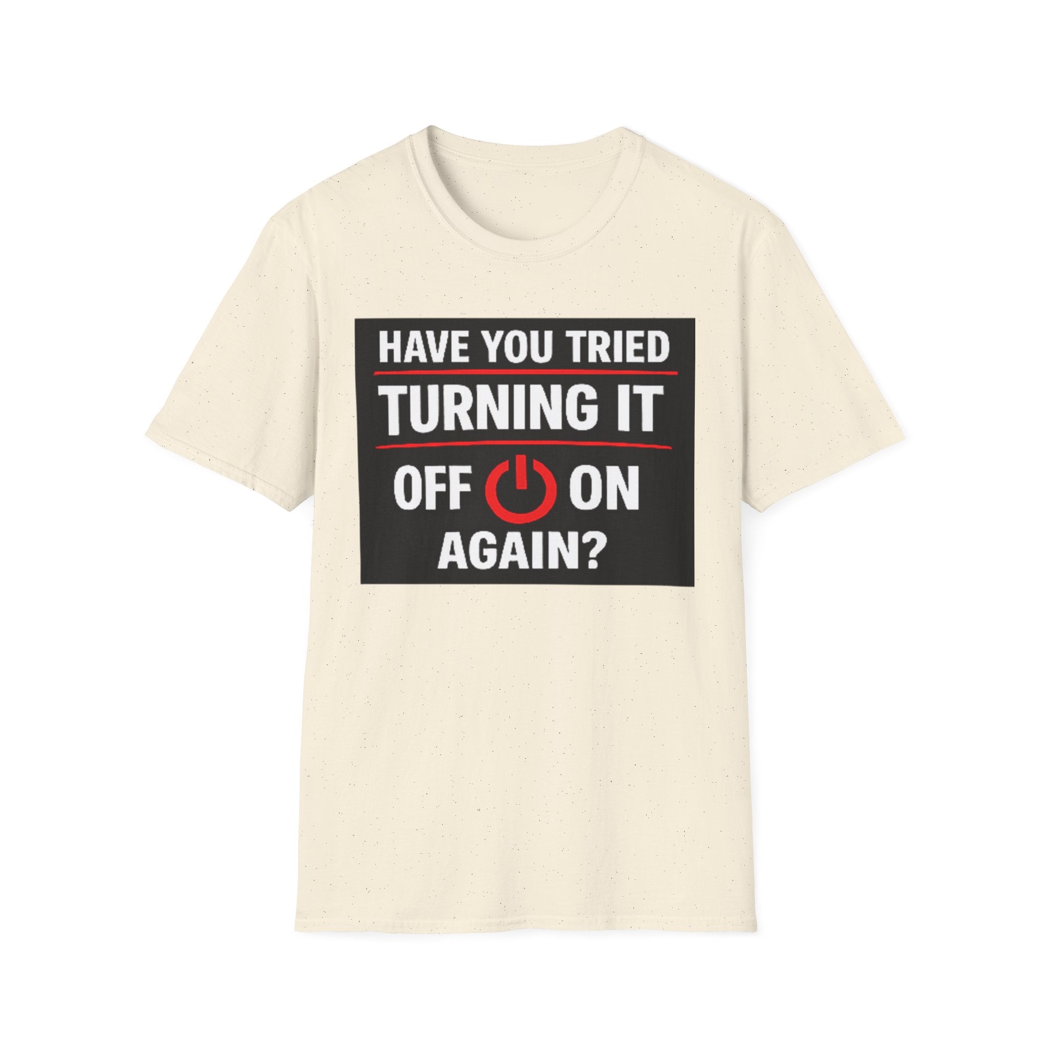 "Have You Tried Turning It Off On Again?" Funny IT T-Shirt Tech Humor Tee