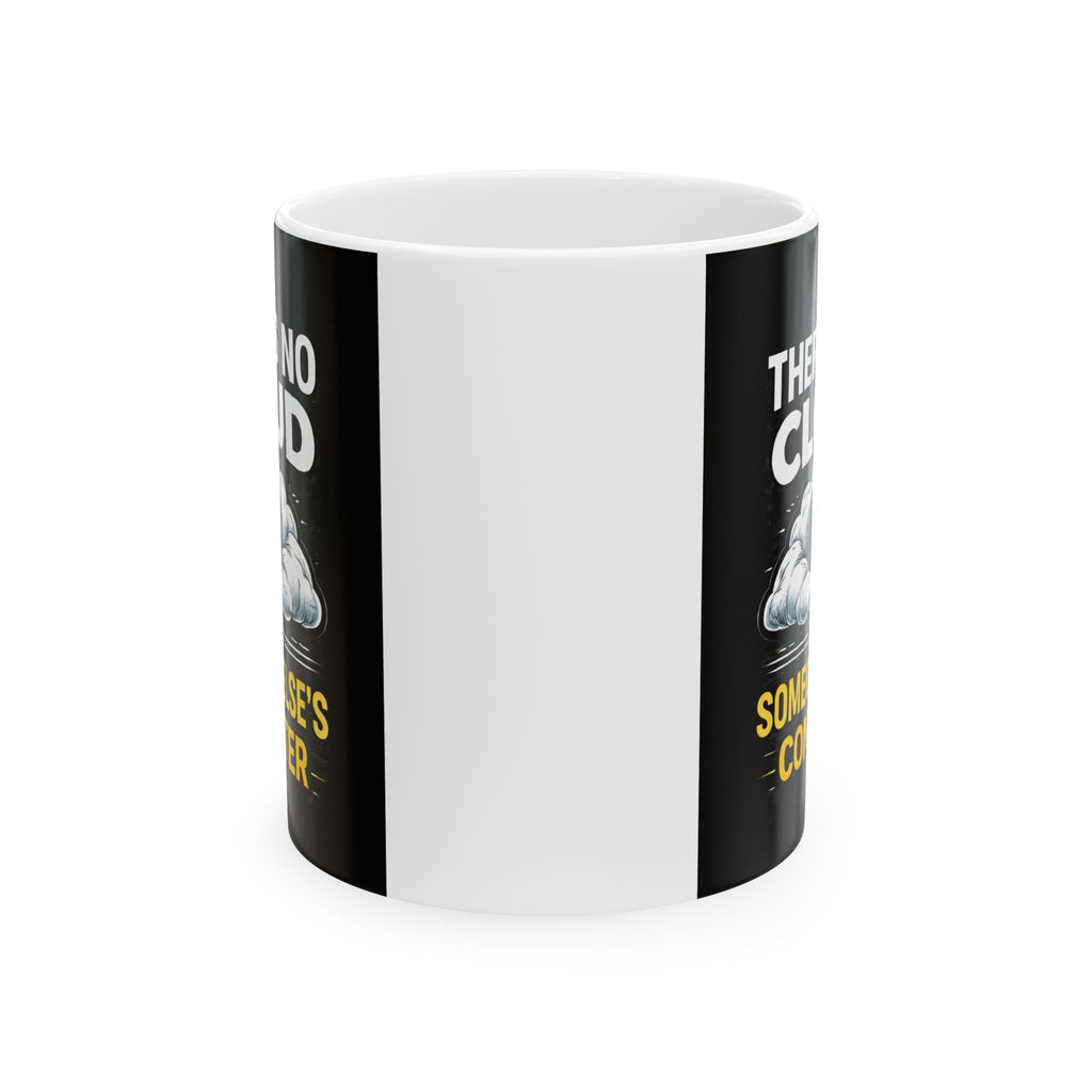 "There is No Cloud, Just Someone Else's Computer" IT Humor Ceramic Mug, (11oz, 15oz)
