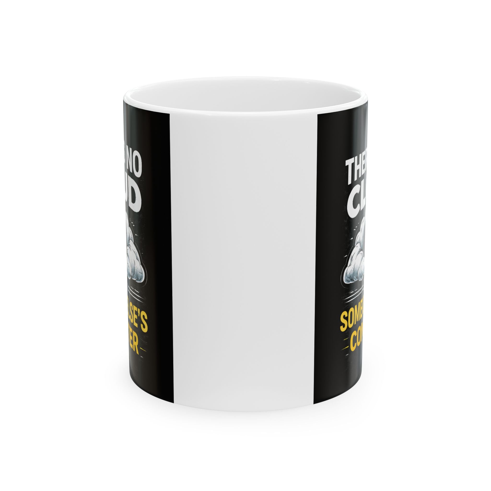 "There is No Cloud, Just Someone Else's Computer" IT Humor Ceramic Mug, (11oz, 15oz)