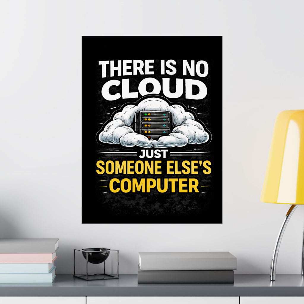 "There Is No Cloud, Just Someone Else's Computer" Tech Humor Funny IT Matte Vertical Poster