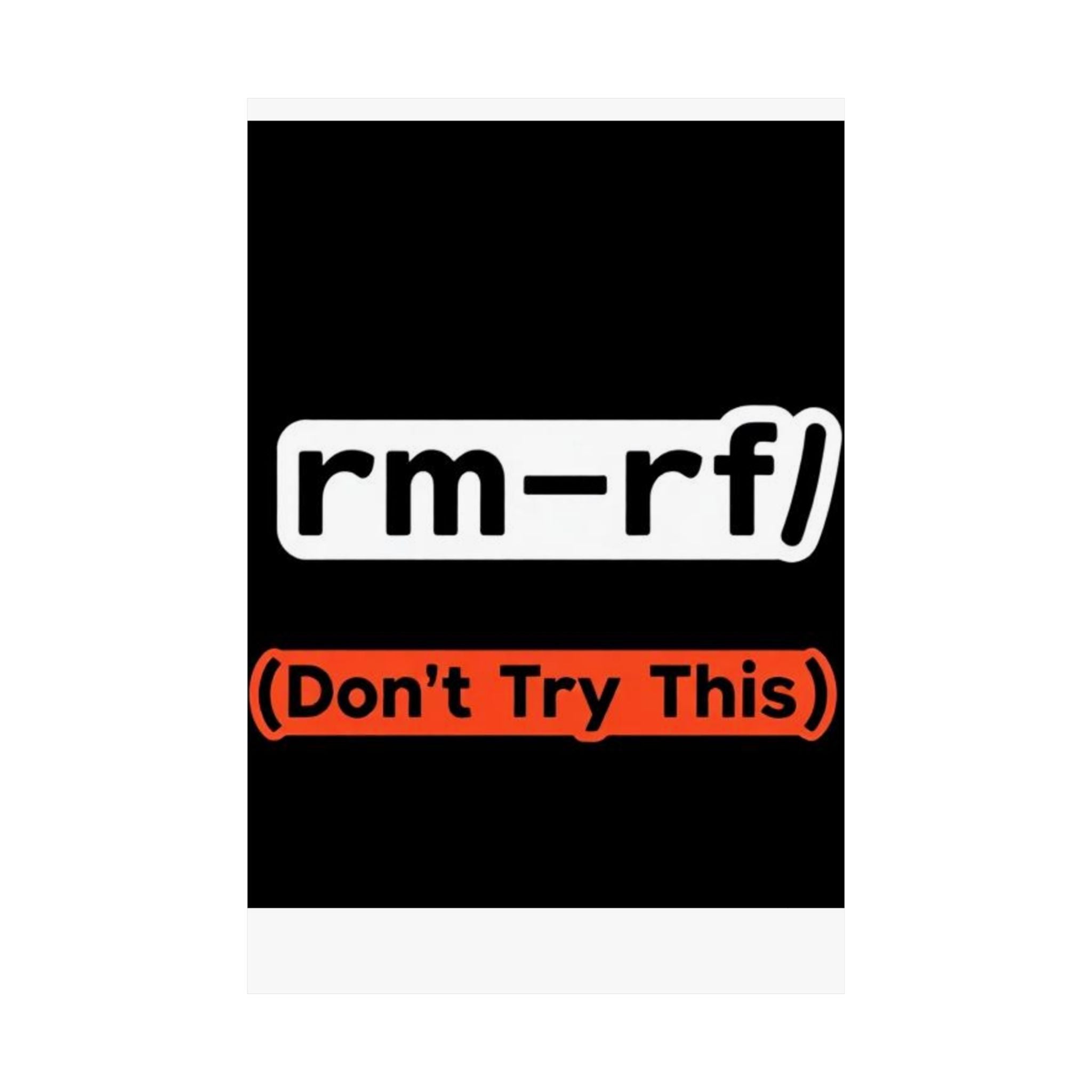 "rm -rf/ (Don't Try This)" Funny IT Tech Humor Matte Vertical Posters