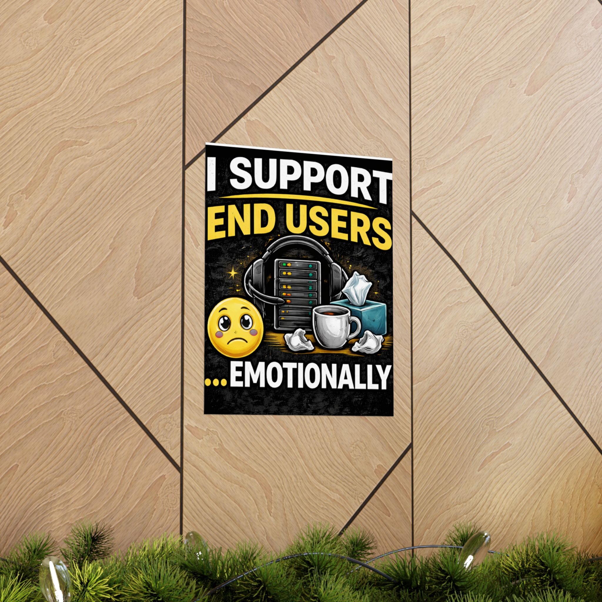"I Support End Users.... Emotionally" Tech Humor Funny IT Matte Vertical Posters