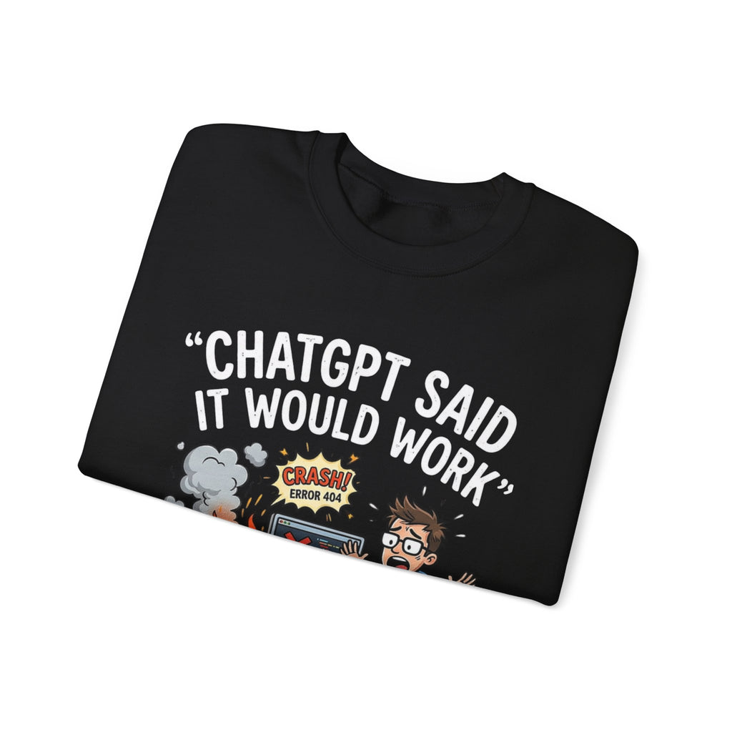"ChatGPT Said It Would Work" Funny Programmer Tech Support Sweatshirt