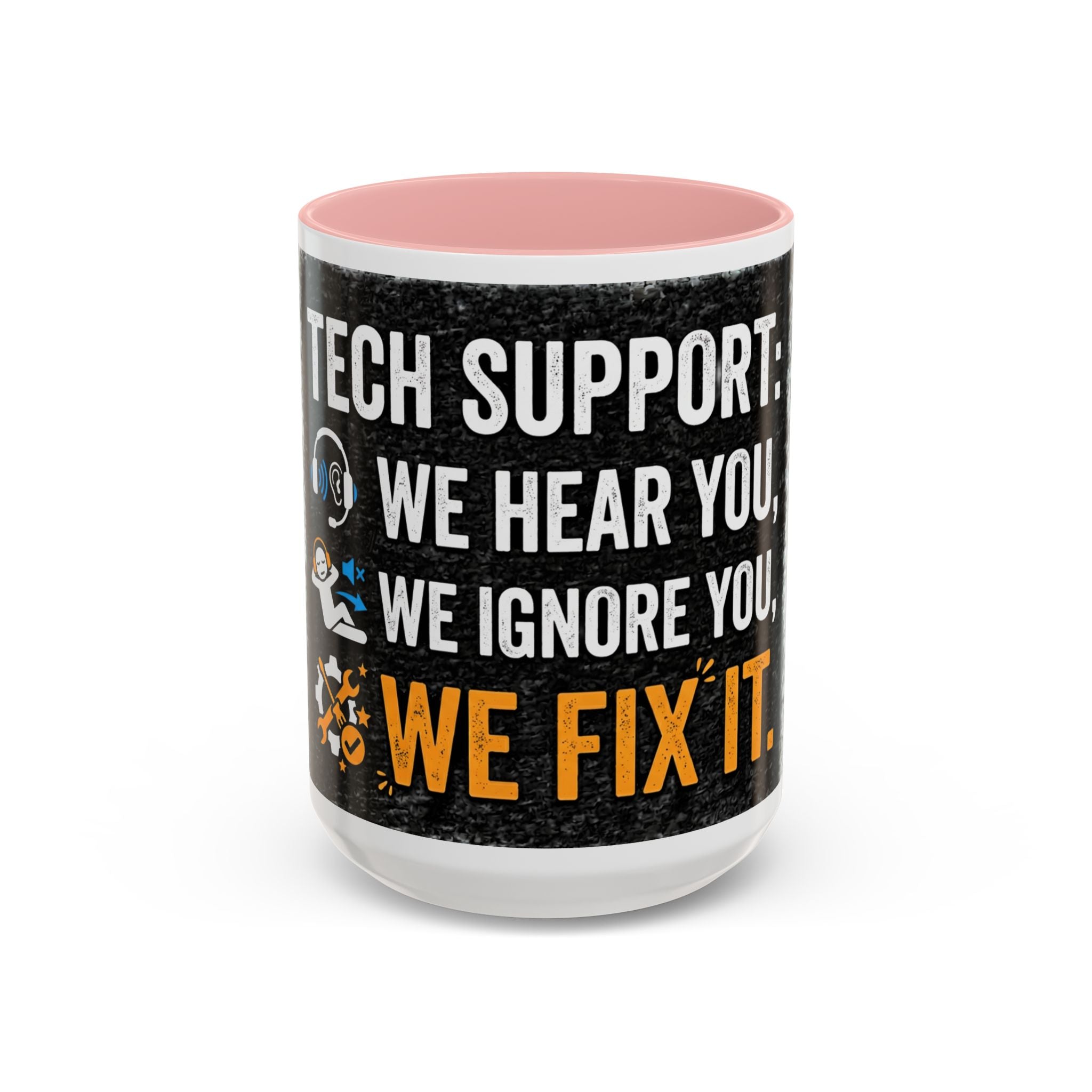 " Tech Support: We Hear You, We Ignore you, We Fix it" IT Humor Accent Coffee Mug (11, 15oz)