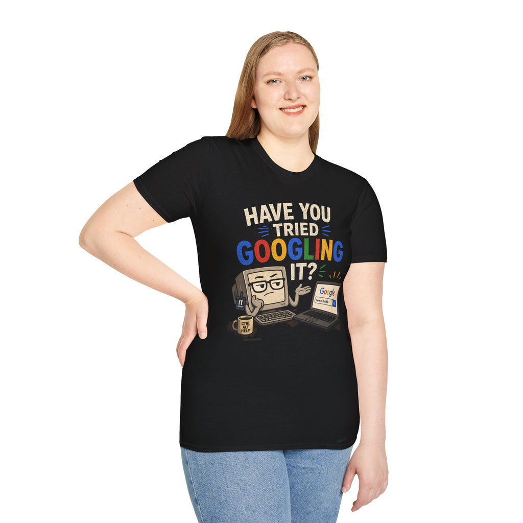 "Have You Tried Googling It?" Funny IT T-Shirt — Tech Humor Geek Graphic Tee