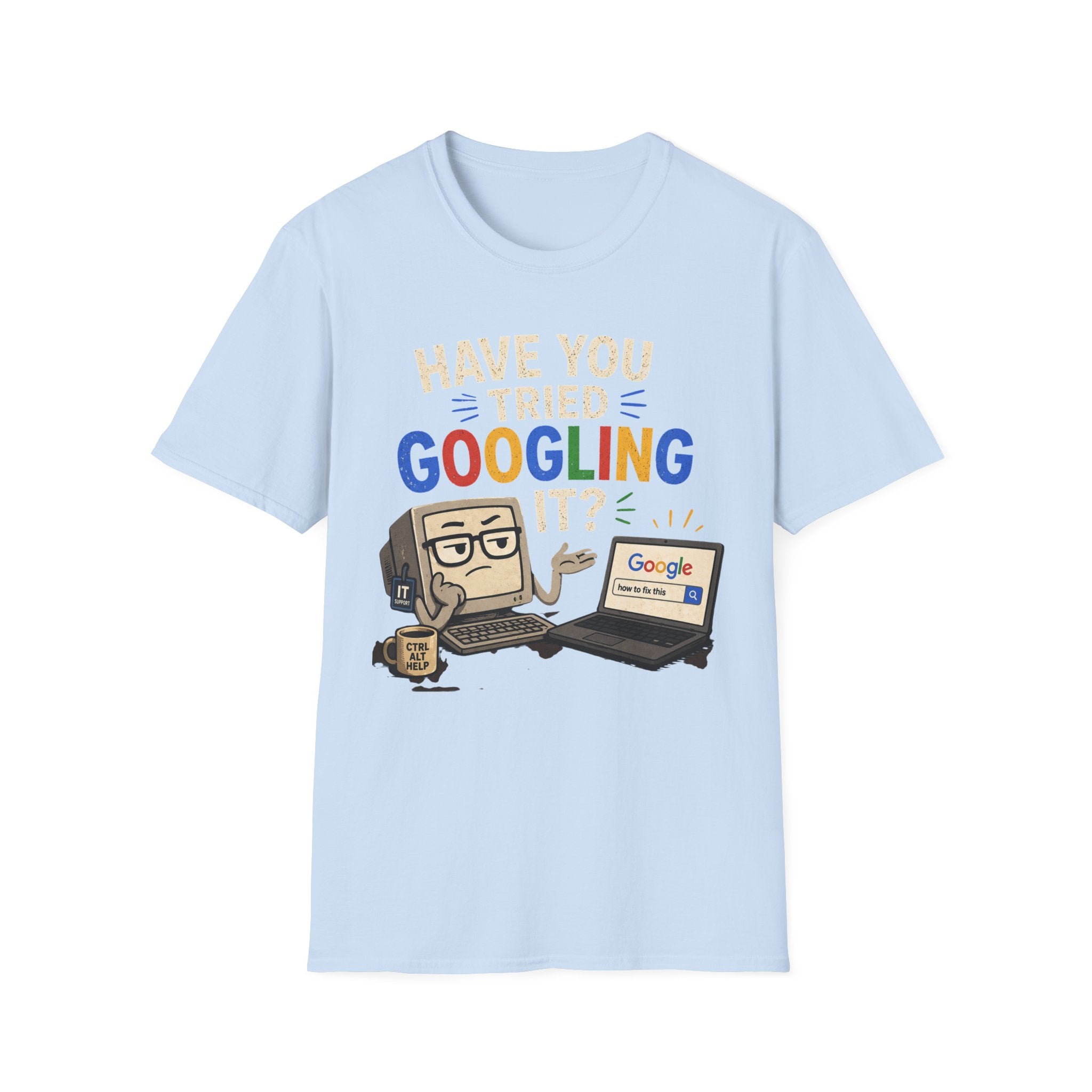 "Have You Tried Googling It?" Funny IT T-Shirt — Tech Humor Geek Graphic Tee