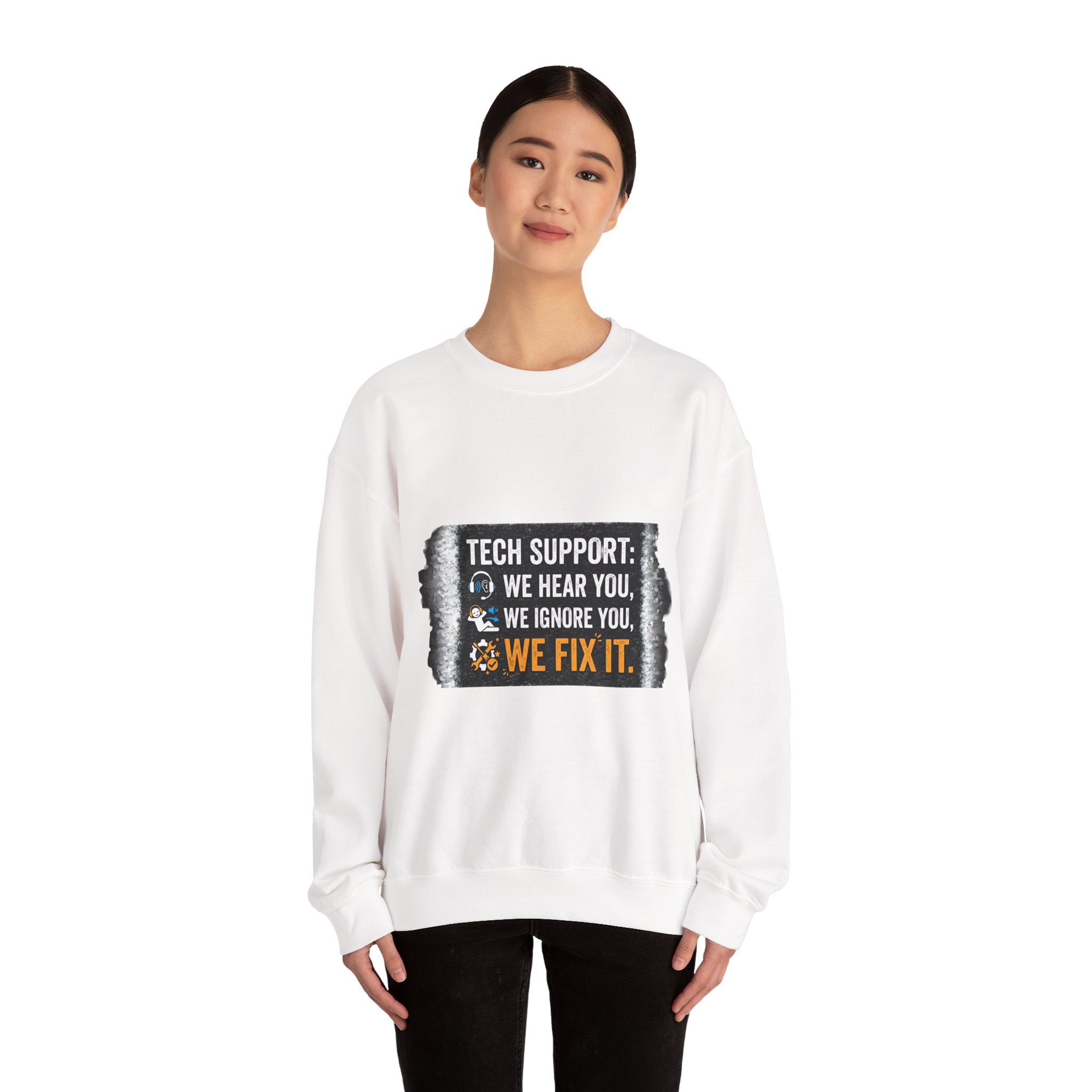 "Tech Support: We Hear You, We Ignore You, We Fix It" Tech Support Humor Crewneck Sweatshirt