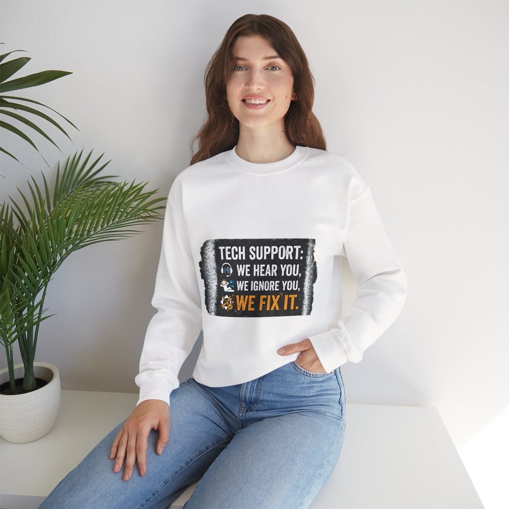 "Tech Support: We Hear You, We Ignore You, We Fix It" Tech Support Humor Crewneck Sweatshirt