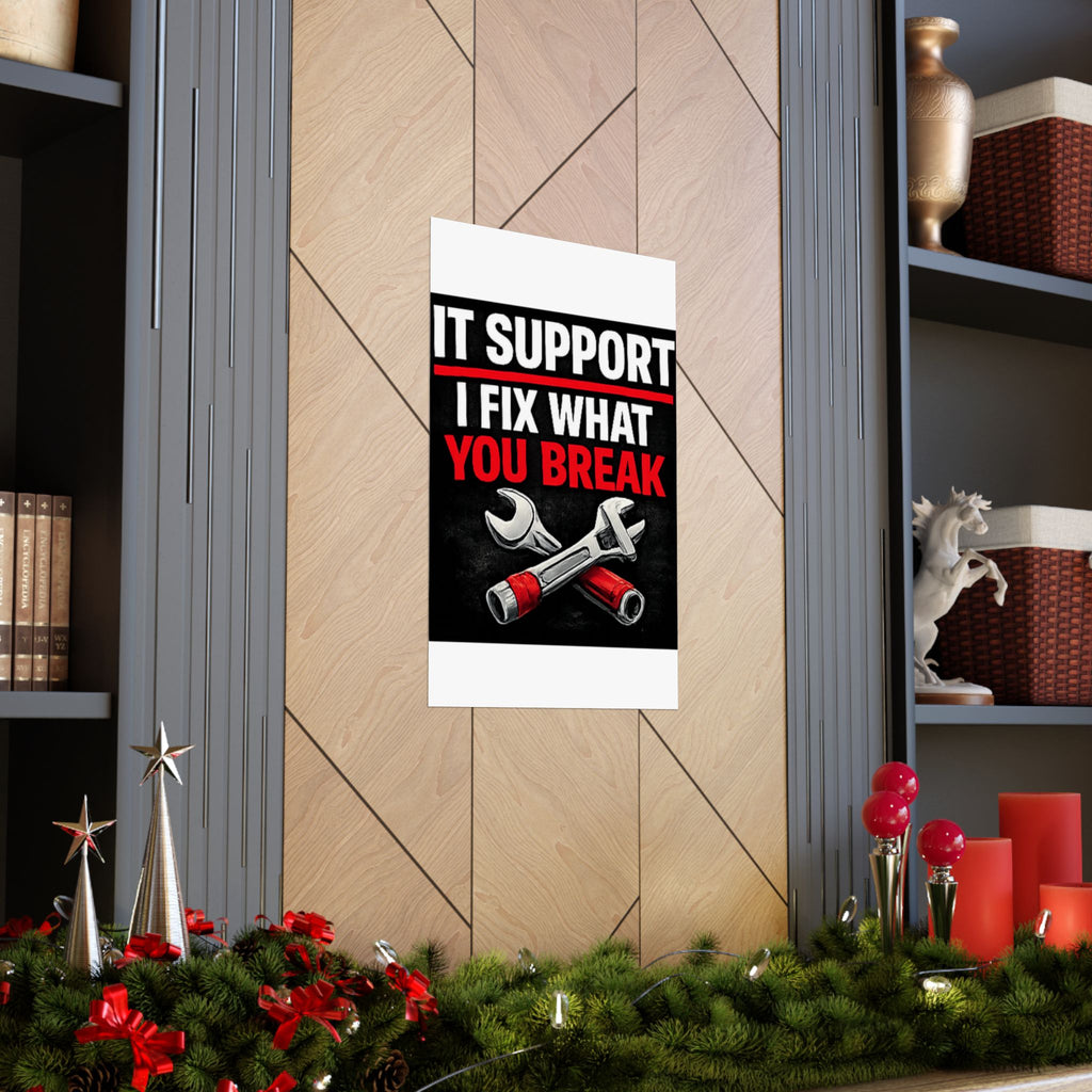 "It Support: I Fix What You Break" Tech Humor Funny IT Matte Vertical Posters
