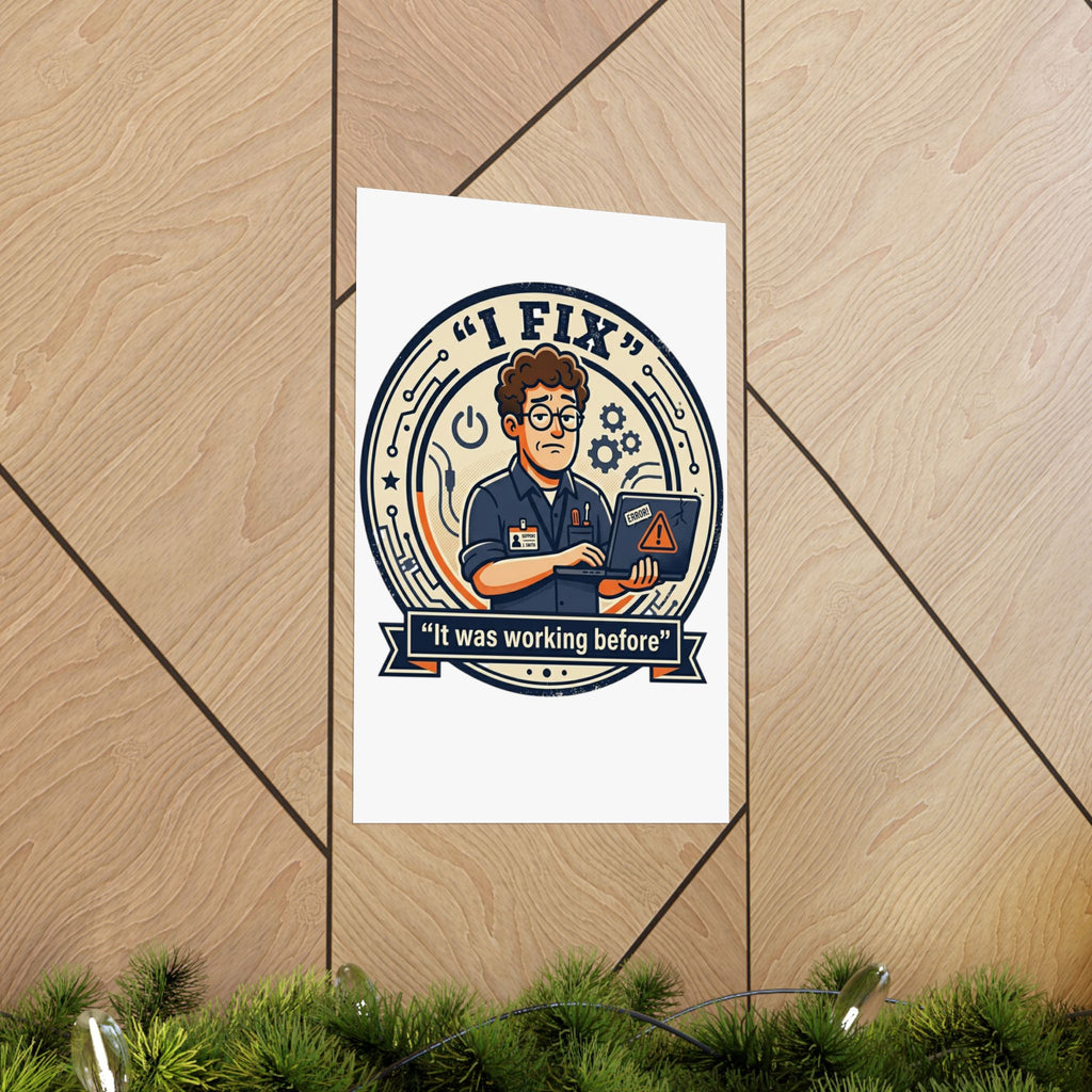 "I Fix: It Worked Before" Tech Humor Funny IT Matte Vertical Posters