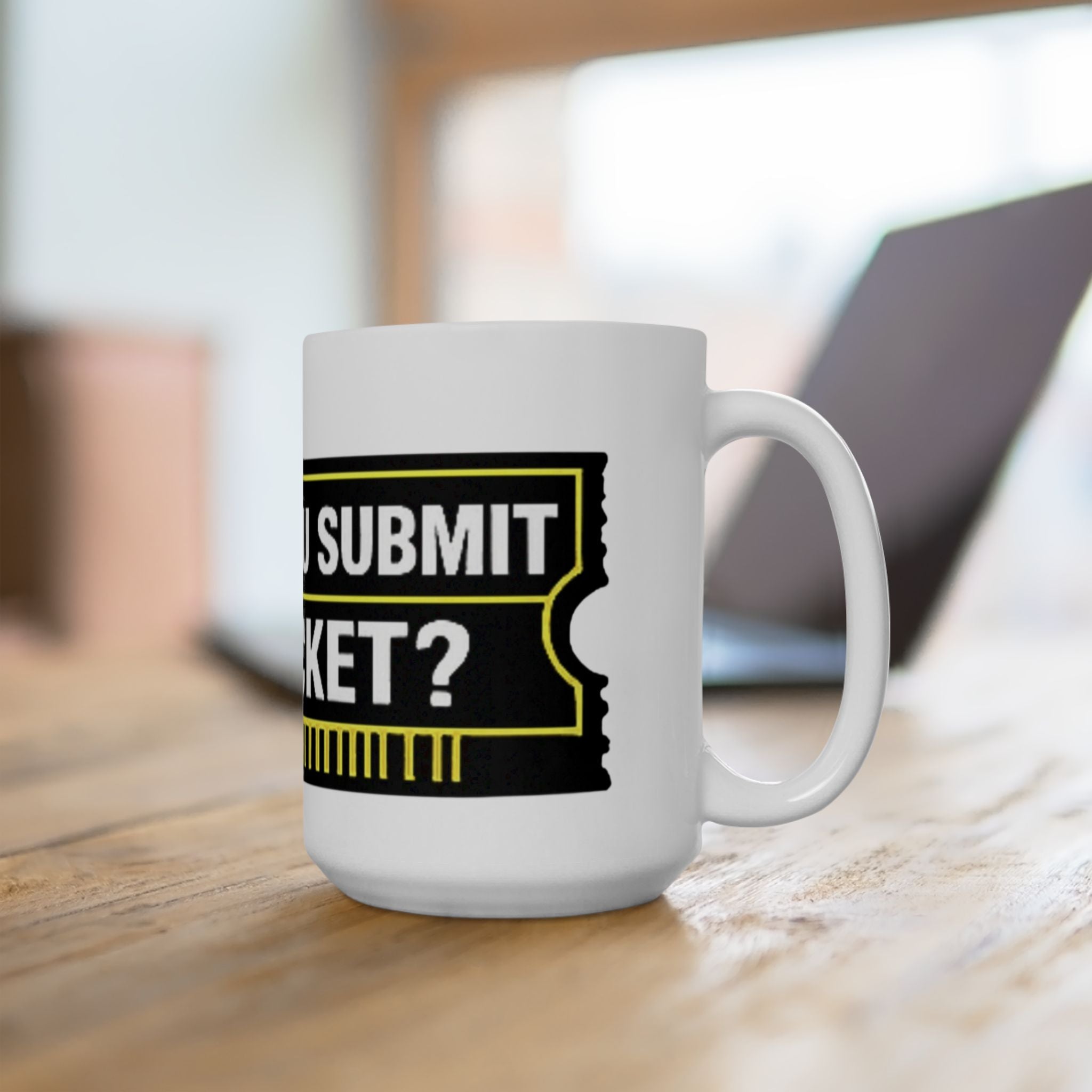 "Did You Submit A Ticket?" Tech Humor Ceramic Mug – Funny IT Coffee Cup