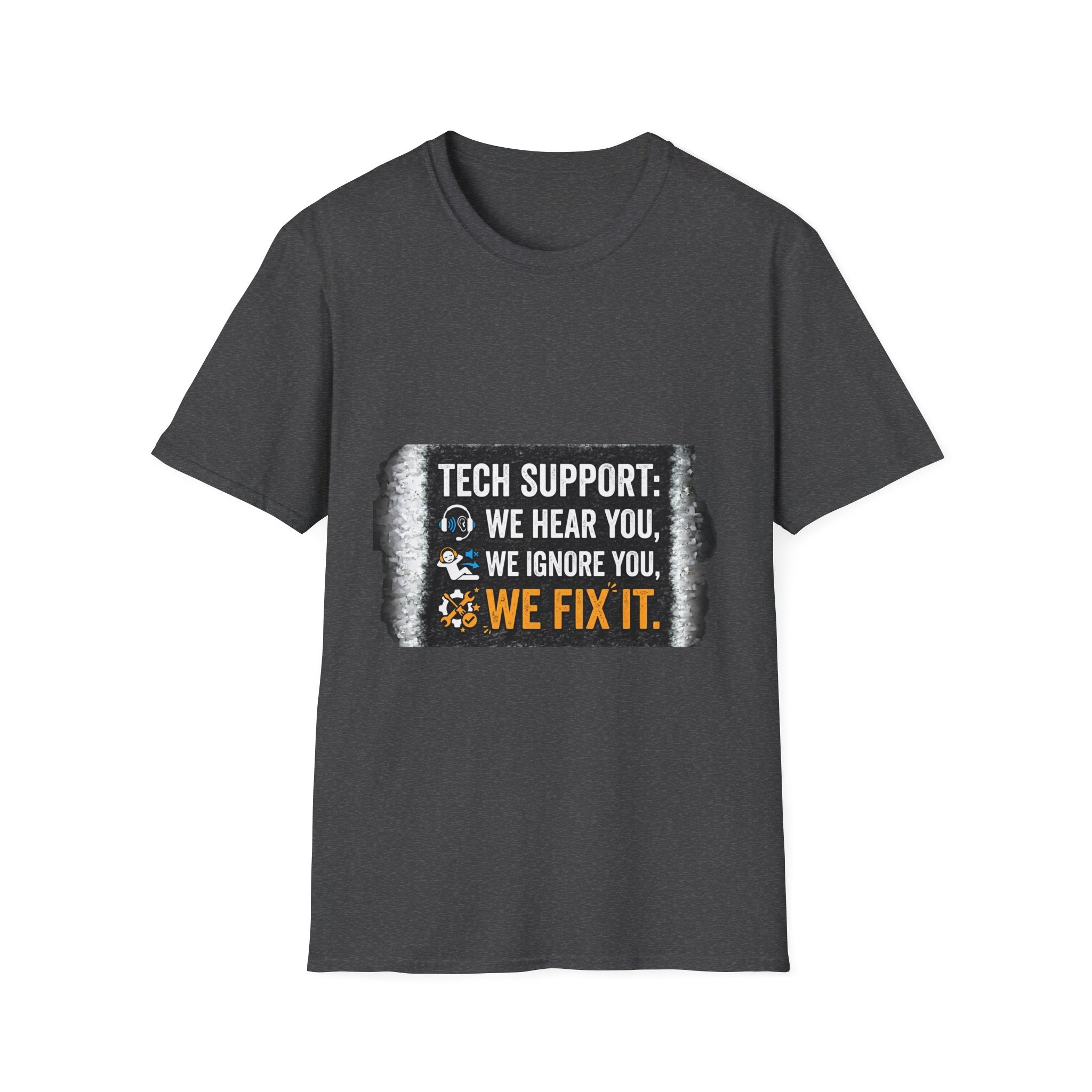 "Tech Support: We Hear You, We Ignore You, We Fix It" Funny IT T-Shirt Tech Humor Tee