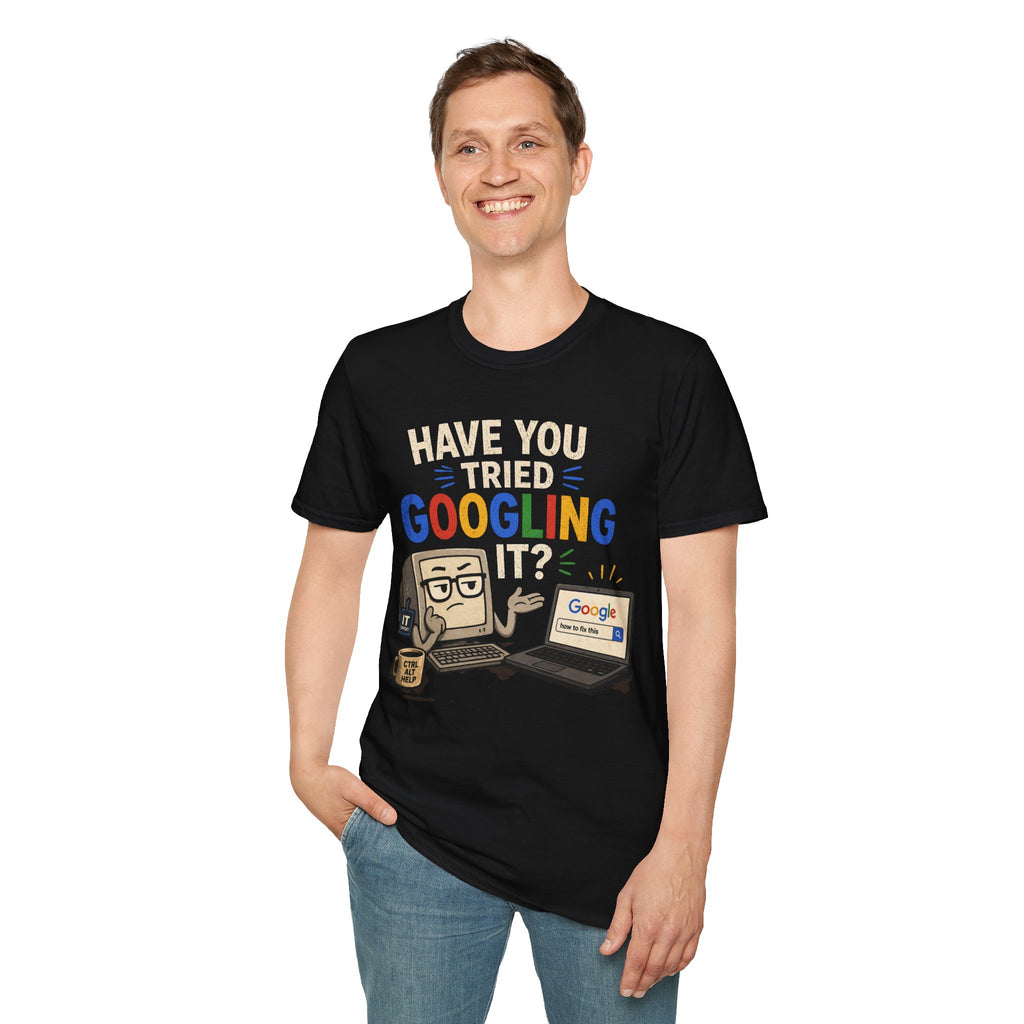 "Have You Tried Googling It?" Funny IT T-Shirt — Tech Humor Geek Graphic Tee