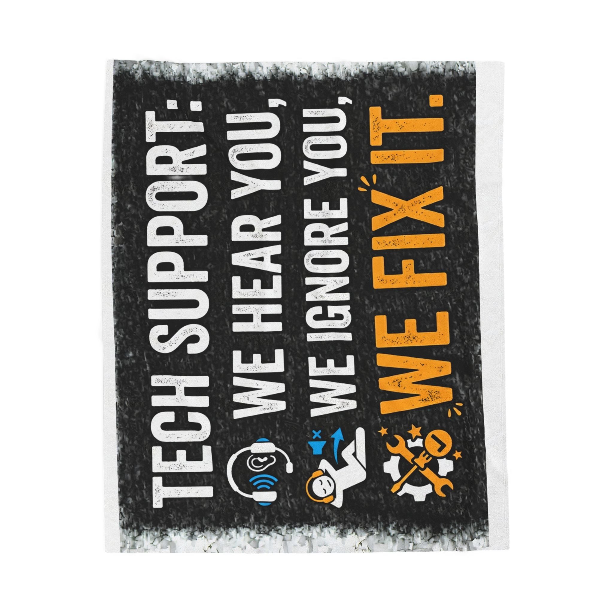 "Tech Support: We Hear You, We Ignore you, We Fix It" Tech Humor Funny IT Velveteen Plush Blanket