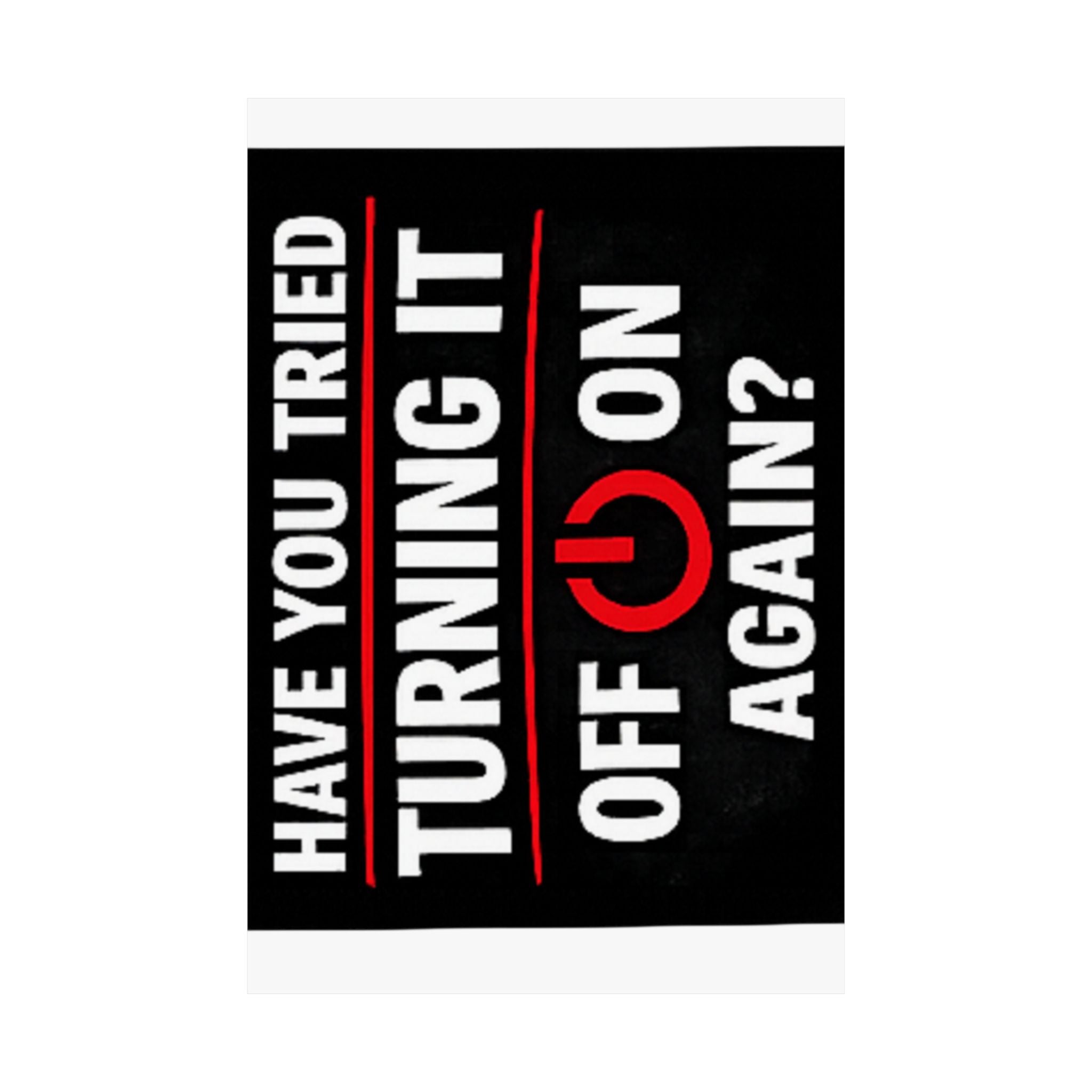 "Have You Tried Turning It Off & On Again?" Tech Humor Funny IT Matte Vertical Posters
