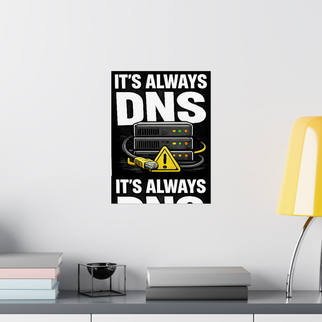 "It's Always DNS" Tech Humor Funny IT Matte Vertical Posters